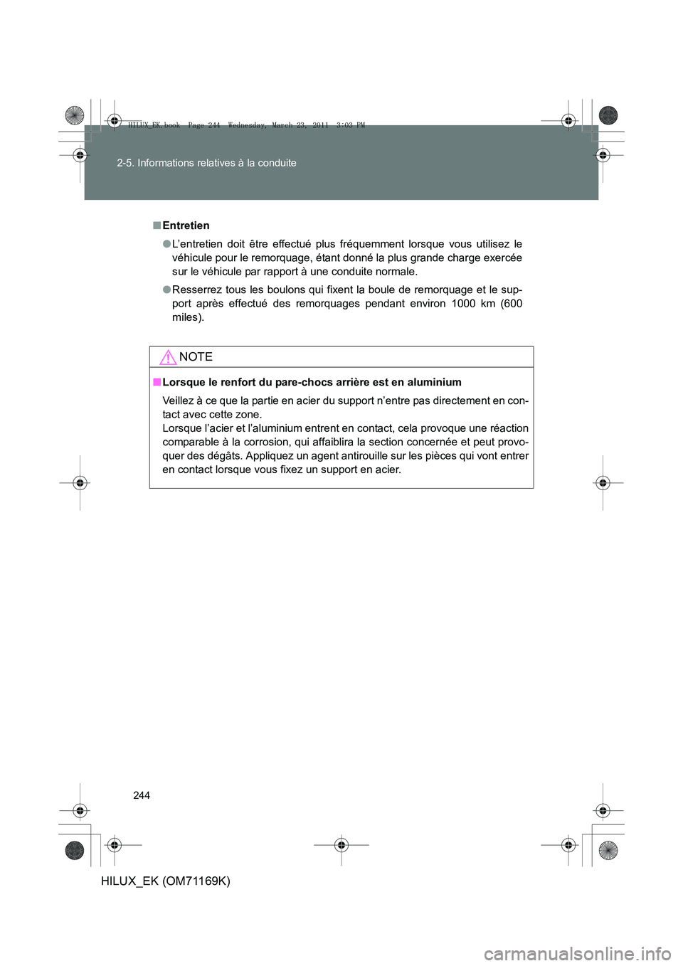 TOYOTA HILUX 2011 Notices Demploi (in French) 244
2-5. Informations relatives à la conduite
HILUX_EK (OM71169K)
■
Entretien
●L’entretien doit être effectué plus fréquemment lorsque vous utilisez le
véhicule pour le remorquage, étant d TOYOTA HILUX 2011 Notices Demploi (in French) 244
2-5. Informations relatives à la conduite
HILUX_EK (OM71169K)
■
Entretien
●L’entretien doit être effectué plus fréquemment lorsque vous utilisez le
véhicule pour le remorquage, étant d