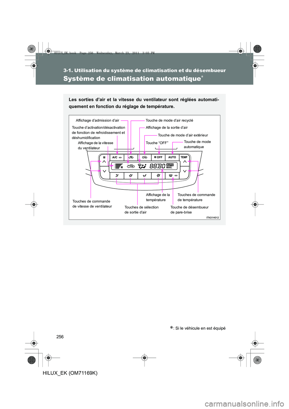 TOYOTA HILUX 2011 Notices Demploi (in French) 256
3-1. Utilisation du système de climatisation et du désembueur
HILUX_EK (OM71169K)
Système de climatisation automatique∗
∗: Si le véhicule en est équipé
Les sorties d’air et la vitesse TOYOTA HILUX 2011 Notices Demploi (in French) 256
3-1. Utilisation du système de climatisation et du désembueur
HILUX_EK (OM71169K)
Système de climatisation automatique∗
∗: Si le véhicule en est équipé
Les sorties d’air et la vitesse