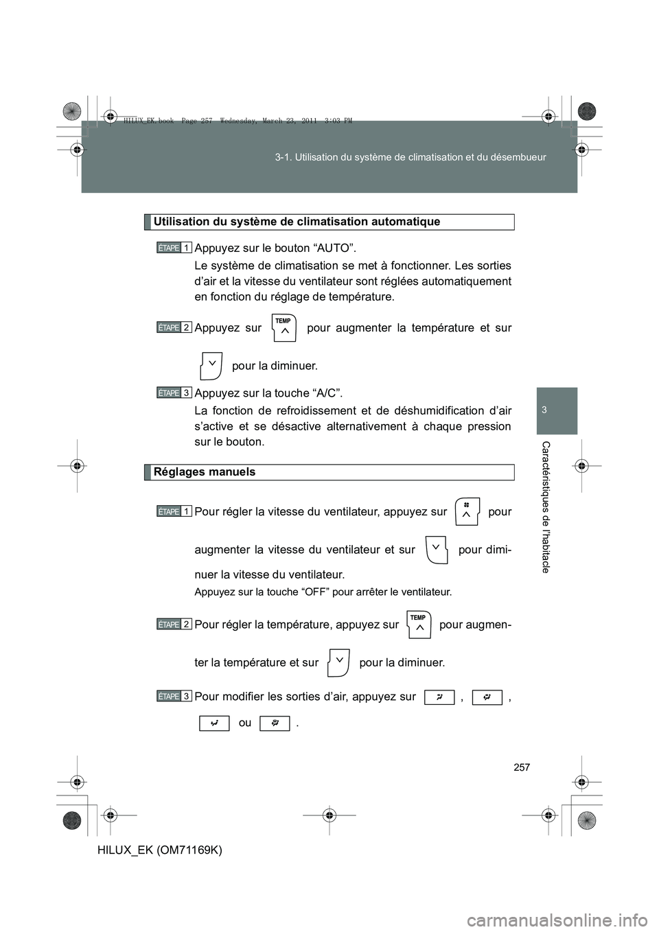 TOYOTA HILUX 2011 Notices Demploi (in French) 257
3-1. Utilisation du système de climatisation et du désembueur
3
Caractéristiques de l’habitacle
HILUX_EK (OM71169K)
Utilisation du système de climatisation automatique
Appuyez sur le bouton TOYOTA HILUX 2011 Notices Demploi (in French) 257
3-1. Utilisation du système de climatisation et du désembueur
3
Caractéristiques de l’habitacle
HILUX_EK (OM71169K)
Utilisation du système de climatisation automatique
Appuyez sur le bouton