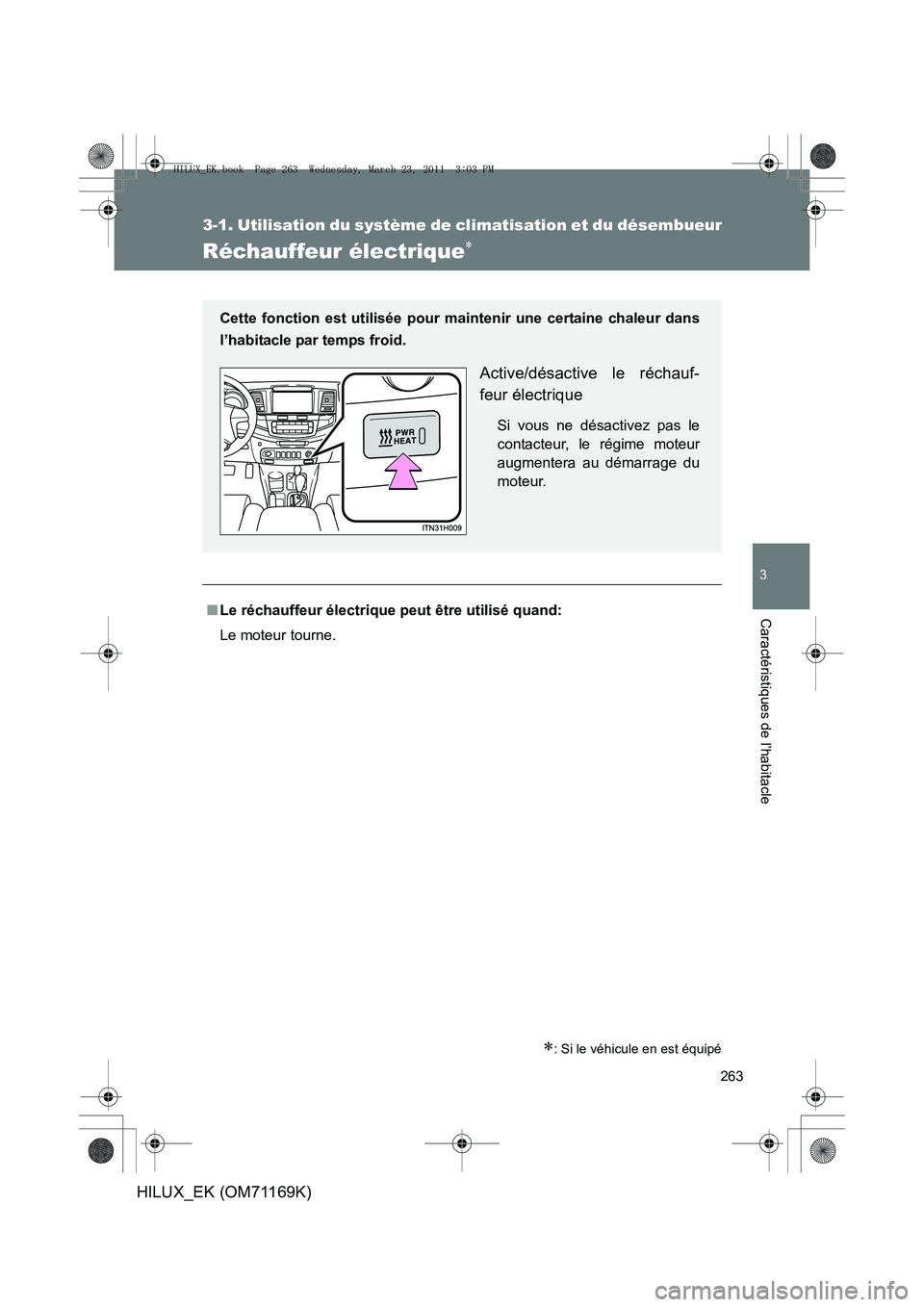 TOYOTA HILUX 2011 Notices Demploi (in French) 263
3-1. Utilisation du système de climatisation et du désembueur
3
Caractéristiques de l’habitacle
HILUX_EK (OM71169K)
Réchauffeur électrique∗
∗: Si le véhicule en est équipé
■Le réc TOYOTA HILUX 2011 Notices Demploi (in French) 263
3-1. Utilisation du système de climatisation et du désembueur
3
Caractéristiques de l’habitacle
HILUX_EK (OM71169K)
Réchauffeur électrique∗
∗: Si le véhicule en est équipé
■Le réc