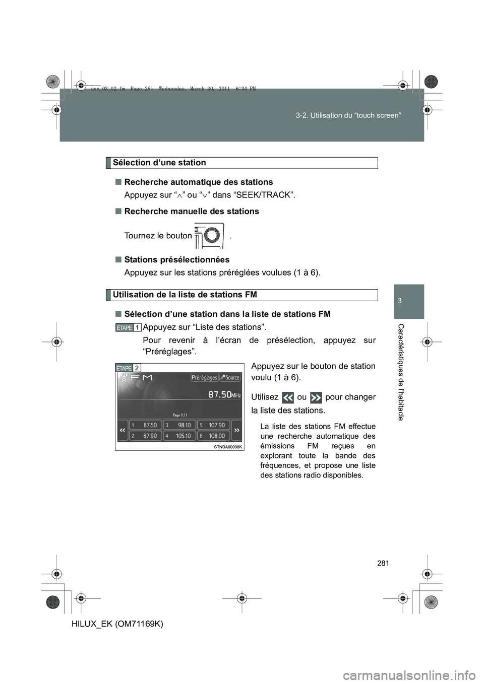 TOYOTA HILUX 2011  Notices Demploi (in French) 281
3-2. Utilisation du “touch screen”
3
Caractéristiques de l’habitacle
HILUX_EK (OM71169K)
Sélection d’une station
■ Recherche automatique des stations
Appuyez sur “ ∧” ou “ ∨
