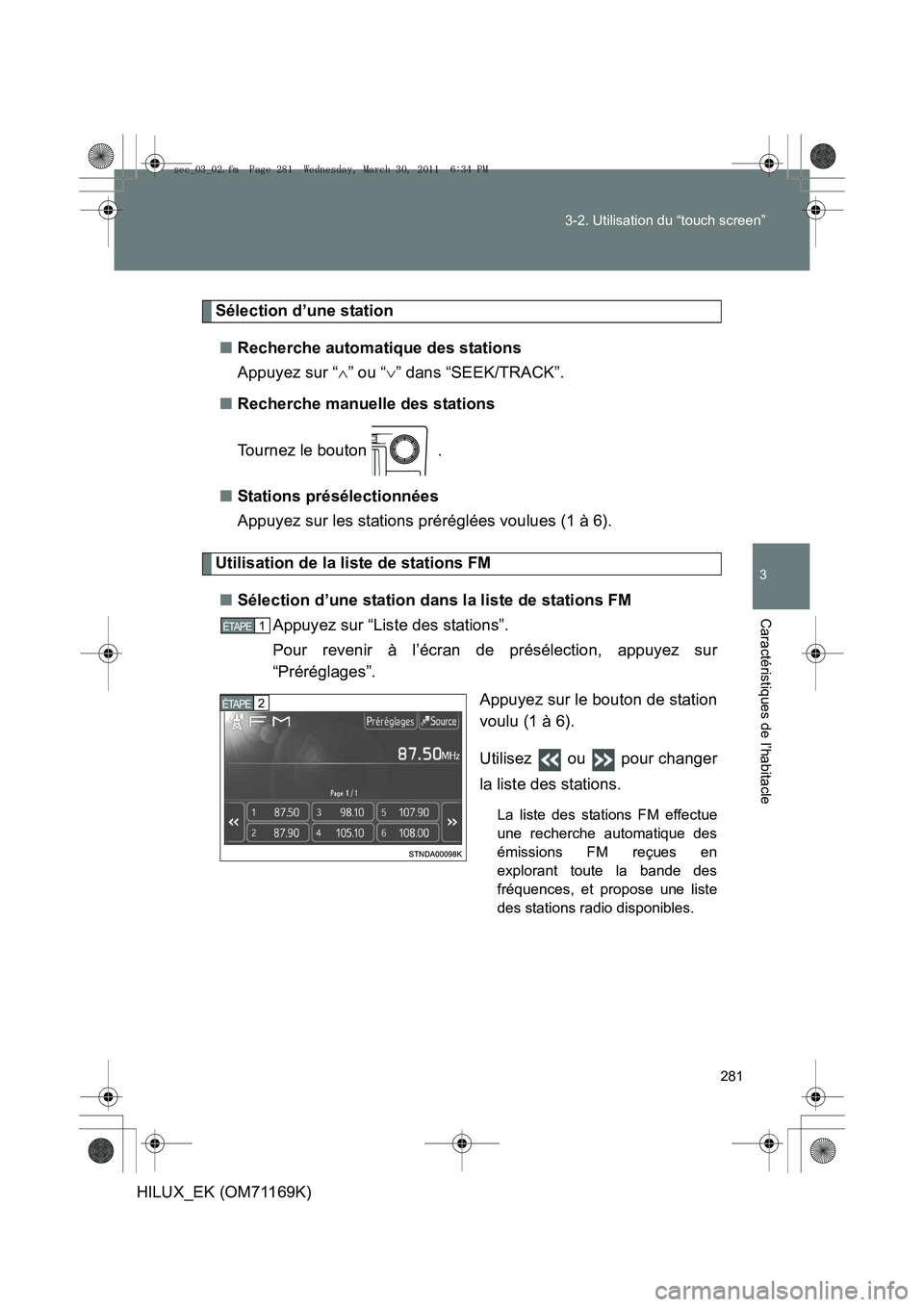 TOYOTA HILUX 2011  Notices Demploi (in French) 281
3-2. Utilisation du “touch screen”
3
Caractéristiques de l’habitacle
HILUX_EK (OM71169K)
Sélection d’une station
■ Recherche automatique des stations
Appuyez sur “ ∧” ou “ ∨�