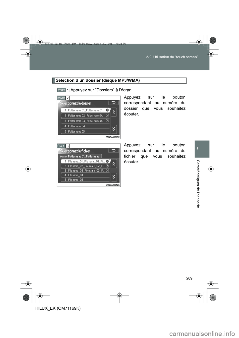TOYOTA HILUX 2011  Notices Demploi (in French) 289
3-2. Utilisation du “touch screen”
3
Caractéristiques de l’habitacle
HILUX_EK (OM71169K)
Sélection d’un dossier (disque MP3/WMA)
Appuyez sur “Dossiers” à l’écran. Appuyez sur le 