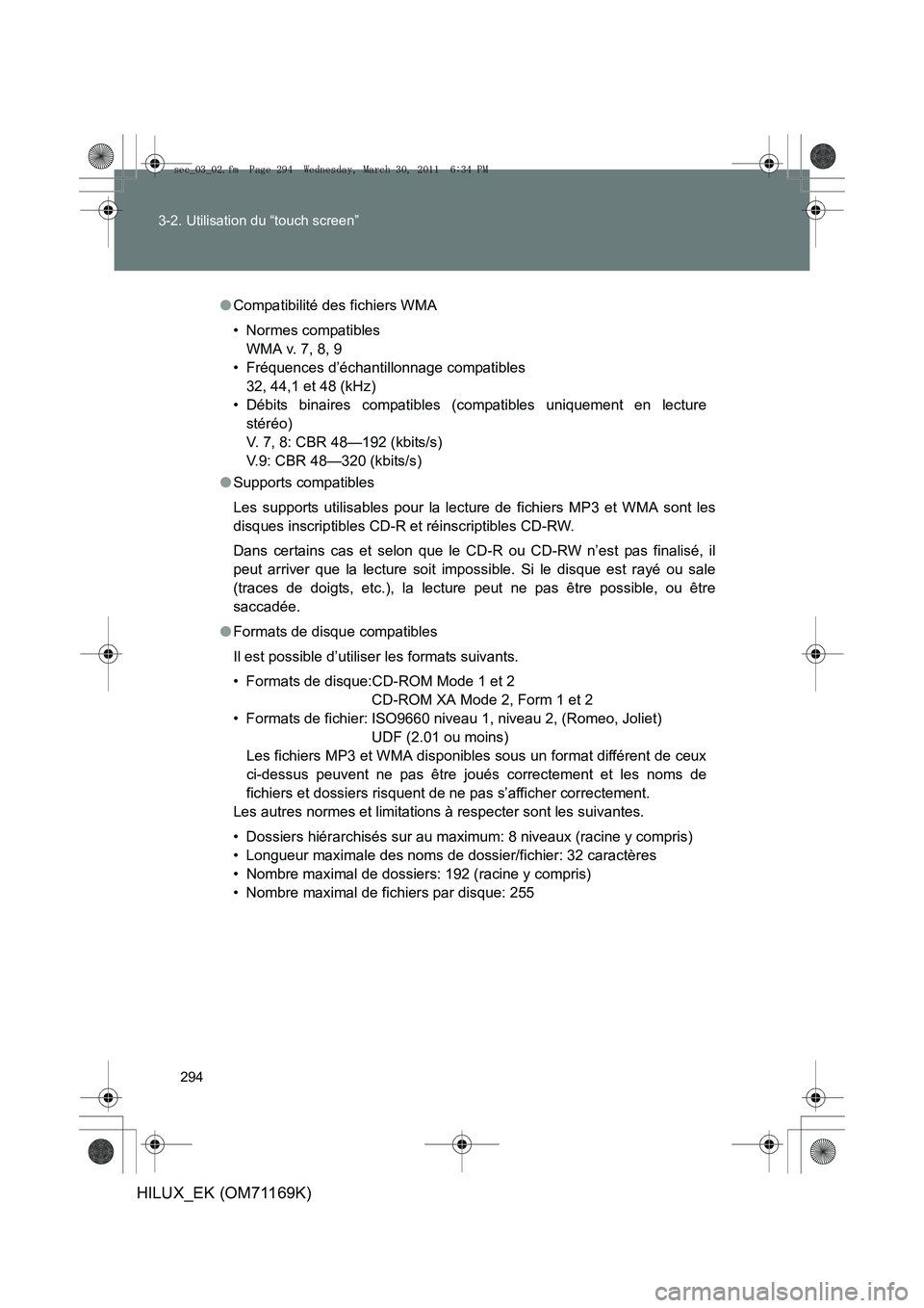 TOYOTA HILUX 2011  Notices Demploi (in French) 294
3-2. Utilisation du “touch screen”
HILUX_EK (OM71169K)
●
Compatibilité des fichiers WMA
• Normes compatibles
WMA v. 7, 8, 9
• Fréquences d’échantillonnage compatibles 32, 44,1 et 48