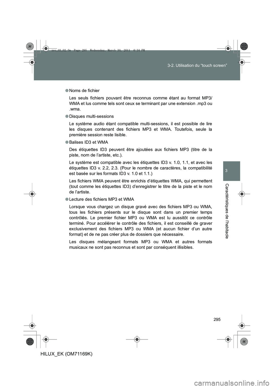 TOYOTA HILUX 2011  Notices Demploi (in French) 295
3-2. Utilisation du “touch screen”
3
Caractéristiques de l’habitacle
HILUX_EK (OM71169K)
●
Noms de fichier
Les seuls fichiers pouvant être reconnus comme étant au format MP3/
WMA et lus
