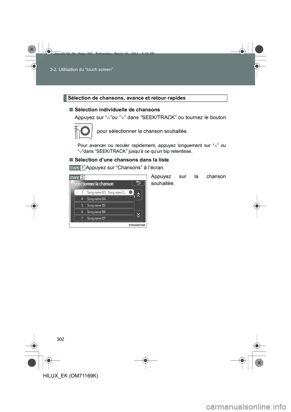 TOYOTA HILUX 2011 Notices Demploi (in French) 302
3-2. Utilisation du “touch screen”
HILUX_EK (OM71169K)
Sélection de chansons, avance et retour rapides
■ Sélection individuelle de chansons
Appuyez sur “ ∧”ou “ ∨” dans “SEEK TOYOTA HILUX 2011 Notices Demploi (in French) 302
3-2. Utilisation du “touch screen”
HILUX_EK (OM71169K)
Sélection de chansons, avance et retour rapides
■ Sélection individuelle de chansons
Appuyez sur “ ∧”ou “ ∨” dans “SEEK