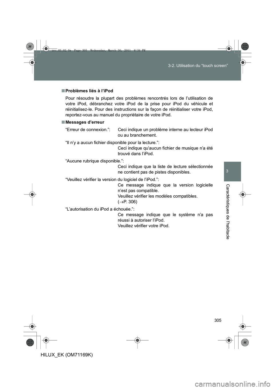 TOYOTA HILUX 2011 Notices Demploi (in French) 305
3-2. Utilisation du “touch screen”
3
Caractéristiques de l’habitacle
HILUX_EK (OM71169K)
■
Problèmes liés à l’iPod
Pour résoudre la plupart des problèmes rencontrés lors de l’ut TOYOTA HILUX 2011 Notices Demploi (in French) 305
3-2. Utilisation du “touch screen”
3
Caractéristiques de l’habitacle
HILUX_EK (OM71169K)
■
Problèmes liés à l’iPod
Pour résoudre la plupart des problèmes rencontrés lors de l’ut