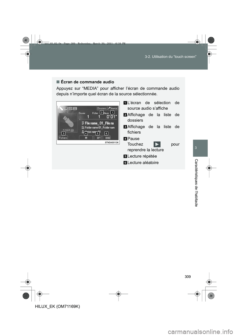 TOYOTA HILUX 2011 Notices Demploi (in French) 309
3-2. Utilisation du “touch screen”
3
Caractéristiques de l’habitacle
HILUX_EK (OM71169K)
■
Écran de commande audio
Appuyez sur “MEDIA” pour afficher l’écran de commande audio
depu TOYOTA HILUX 2011 Notices Demploi (in French) 309
3-2. Utilisation du “touch screen”
3
Caractéristiques de l’habitacle
HILUX_EK (OM71169K)
■
Écran de commande audio
Appuyez sur “MEDIA” pour afficher l’écran de commande audio
depu