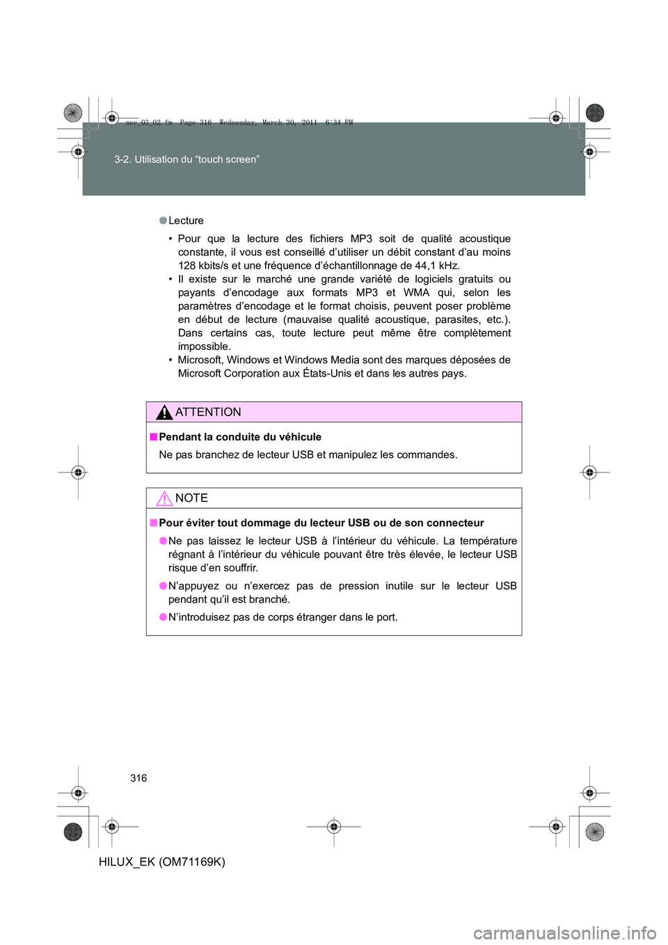 TOYOTA HILUX 2011 Notices Demploi (in French) 316
3-2. Utilisation du “touch screen”
HILUX_EK (OM71169K)
●
Lecture
• Pour que la lecture des fichiers MP3 soit de qualité acoustique
constante, il vous est conseillé d’utiliser un débit TOYOTA HILUX 2011 Notices Demploi (in French) 316
3-2. Utilisation du “touch screen”
HILUX_EK (OM71169K)
●
Lecture
• Pour que la lecture des fichiers MP3 soit de qualité acoustique
constante, il vous est conseillé d’utiliser un débit