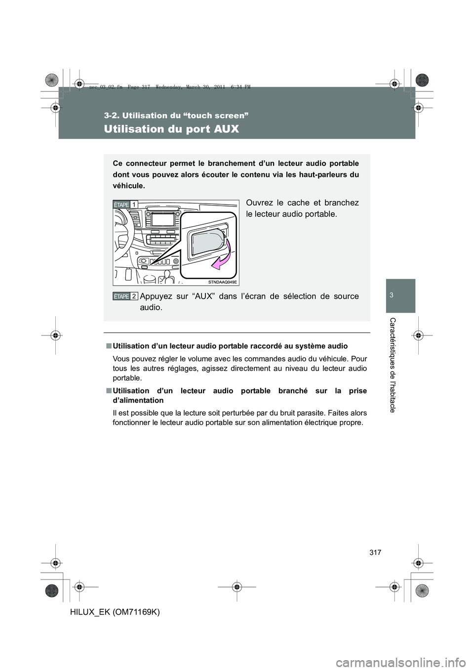 TOYOTA HILUX 2011 Notices Demploi (in French) 317
3-2. Utilisation du “touch screen”
3
Caractéristiques de l’habitacle
HILUX_EK (OM71169K)
Utilisation du port AUX
■Utilisation d’un lecteur audio po rtable raccordé au système audio
Vo TOYOTA HILUX 2011 Notices Demploi (in French) 317
3-2. Utilisation du “touch screen”
3
Caractéristiques de l’habitacle
HILUX_EK (OM71169K)
Utilisation du port AUX
■Utilisation d’un lecteur audio po rtable raccordé au système audio
Vo