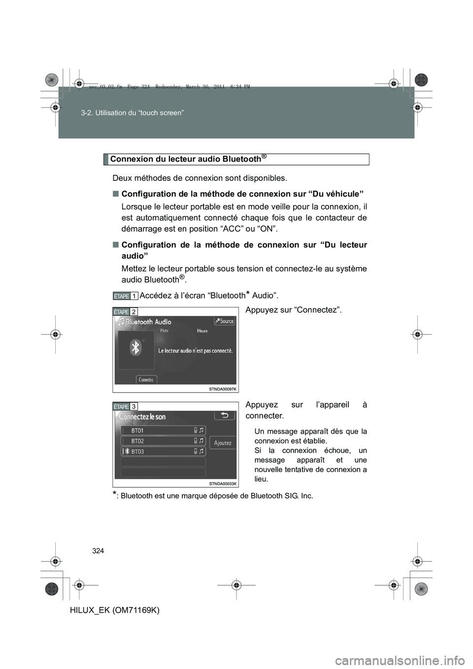 TOYOTA HILUX 2011 Notices Demploi (in French) 324
3-2. Utilisation du “touch screen”
HILUX_EK (OM71169K)
Connexion du lecteur audio Bluetooth®
Deux méthodes de connexion sont disponibles.
■
Configuration de la méthode de connexion sur TOYOTA HILUX 2011 Notices Demploi (in French) 324
3-2. Utilisation du “touch screen”
HILUX_EK (OM71169K)
Connexion du lecteur audio Bluetooth®
Deux méthodes de connexion sont disponibles.
■
Configuration de la méthode de connexion sur