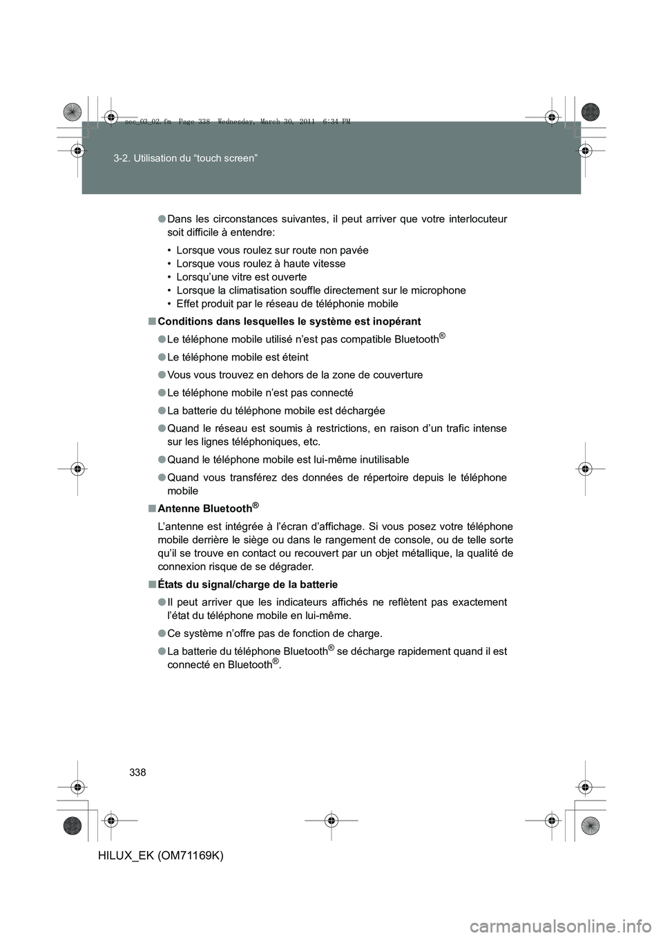 TOYOTA HILUX 2011 Notices Demploi (in French) 338
3-2. Utilisation du “touch screen”
HILUX_EK (OM71169K)
●
Dans les circonstances suivantes, il peut arriver que votre interlocuteur
soit difficile à entendre:
• Lorsque vous roulez sur rou TOYOTA HILUX 2011 Notices Demploi (in French) 338
3-2. Utilisation du “touch screen”
HILUX_EK (OM71169K)
●
Dans les circonstances suivantes, il peut arriver que votre interlocuteur
soit difficile à entendre:
• Lorsque vous roulez sur rou