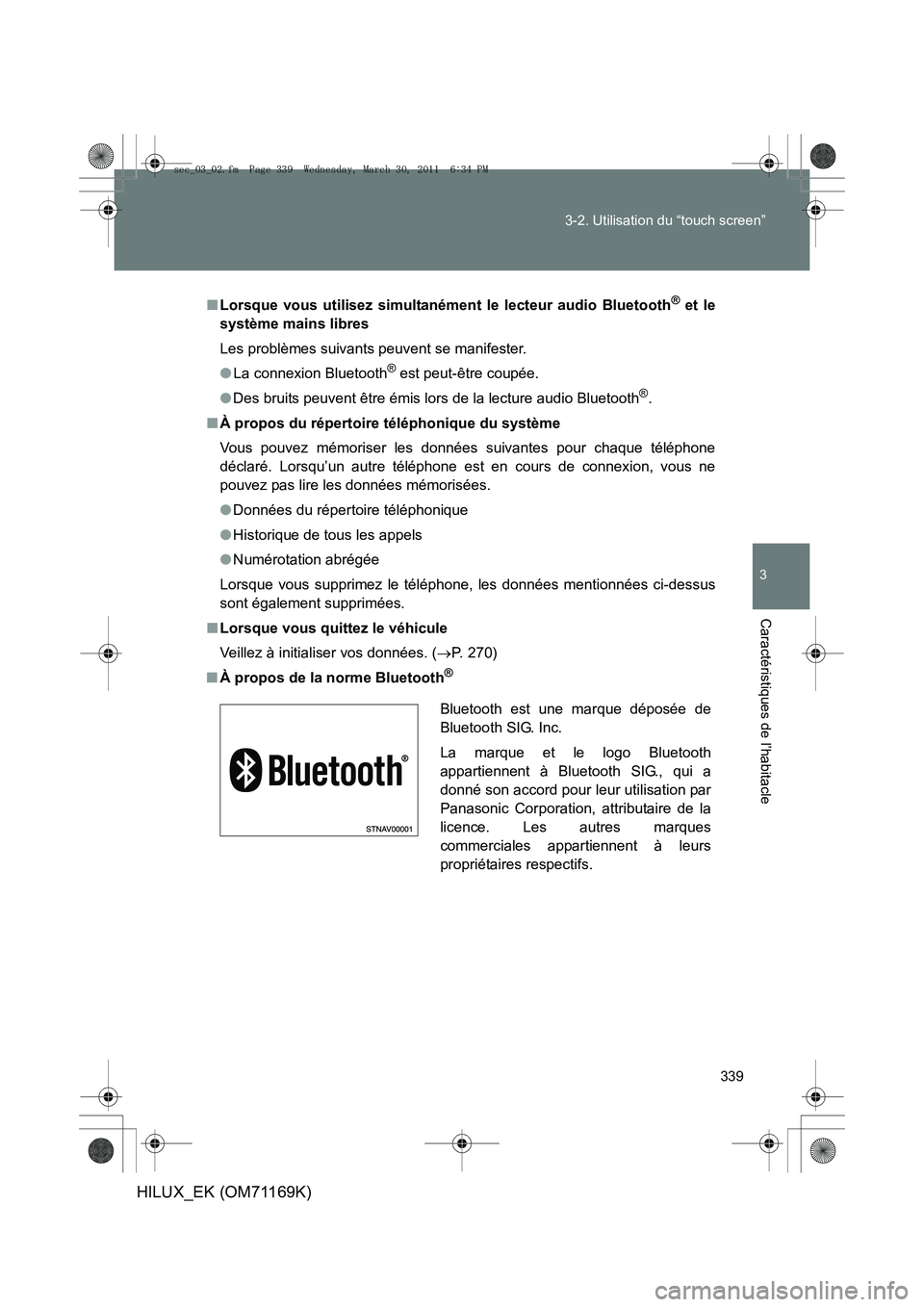 TOYOTA HILUX 2011 Notices Demploi (in French) 339
3-2. Utilisation du “touch screen”
3
Caractéristiques de l’habitacle
HILUX_EK (OM71169K)
■
Lorsque vous utilisez simultanément le lecteur audio Bluetooth® et le
système mains libres
Le TOYOTA HILUX 2011 Notices Demploi (in French) 339
3-2. Utilisation du “touch screen”
3
Caractéristiques de l’habitacle
HILUX_EK (OM71169K)
■
Lorsque vous utilisez simultanément le lecteur audio Bluetooth® et le
système mains libres
Le