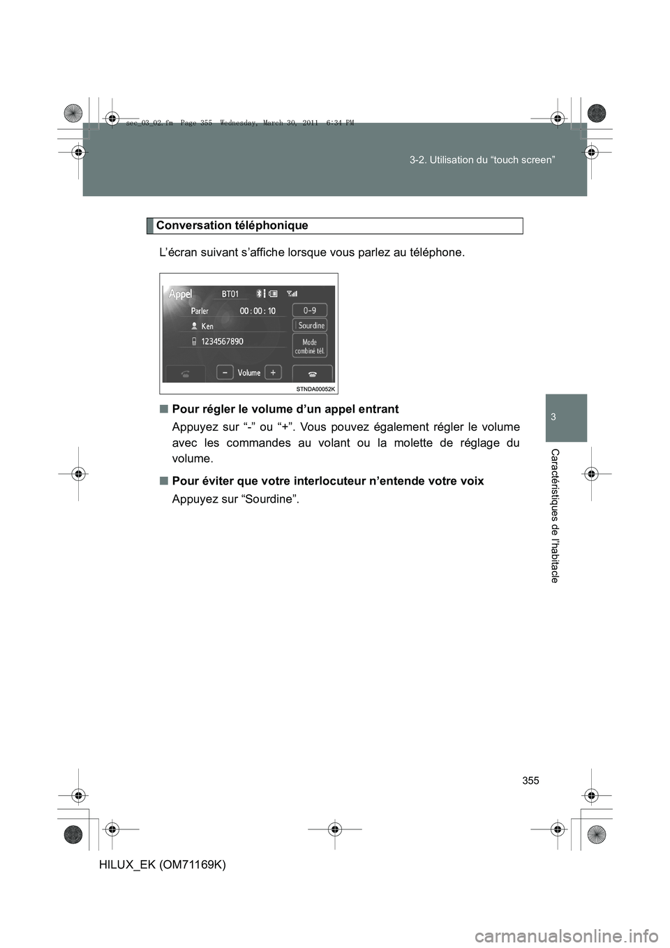 TOYOTA HILUX 2011  Notices Demploi (in French) 355
3-2. Utilisation du “touch screen”
3
Caractéristiques de l’habitacle
HILUX_EK (OM71169K)
Conversation téléphonique
L’écran suivant s’affiche lorsque vous parlez au téléphone.
■ P