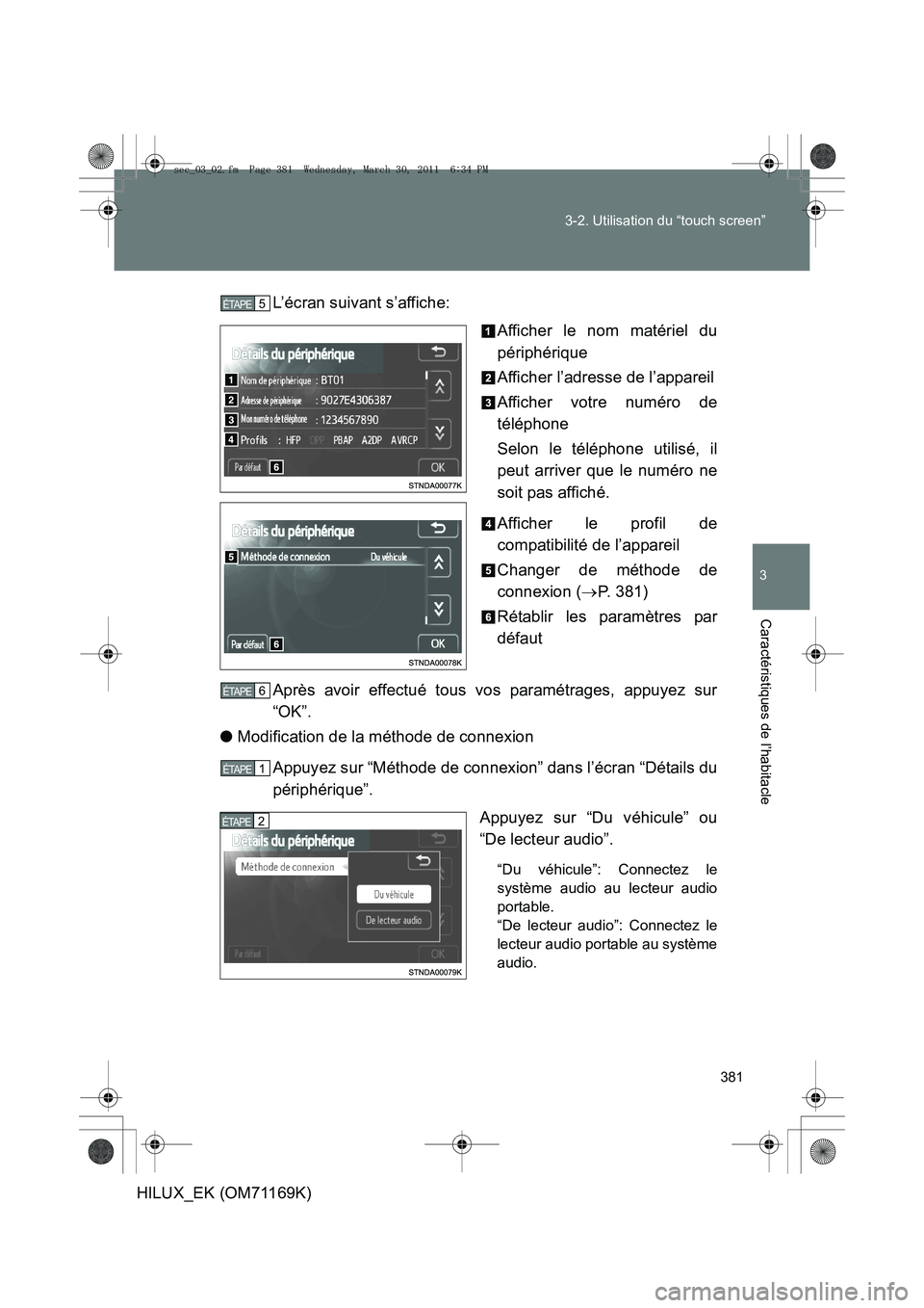 TOYOTA HILUX 2011  Notices Demploi (in French) 381
3-2. Utilisation du “touch screen”
3
Caractéristiques de l’habitacle
HILUX_EK (OM71169K)
L’écran suivant s’affiche:
Afficher le nom matériel du
périphérique
Afficher l’adresse de 