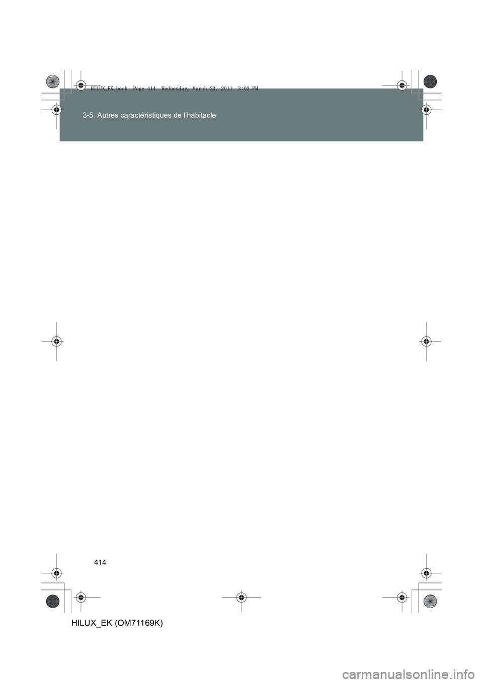 TOYOTA HILUX 2011  Notices Demploi (in French) 414
3-5. Autres caractéristiques de l’habitacle
HILUX_EK (OM71169K)
HILUX_EK.book  Page 414  Wednesday, March 23, 2011  3:03 PM 