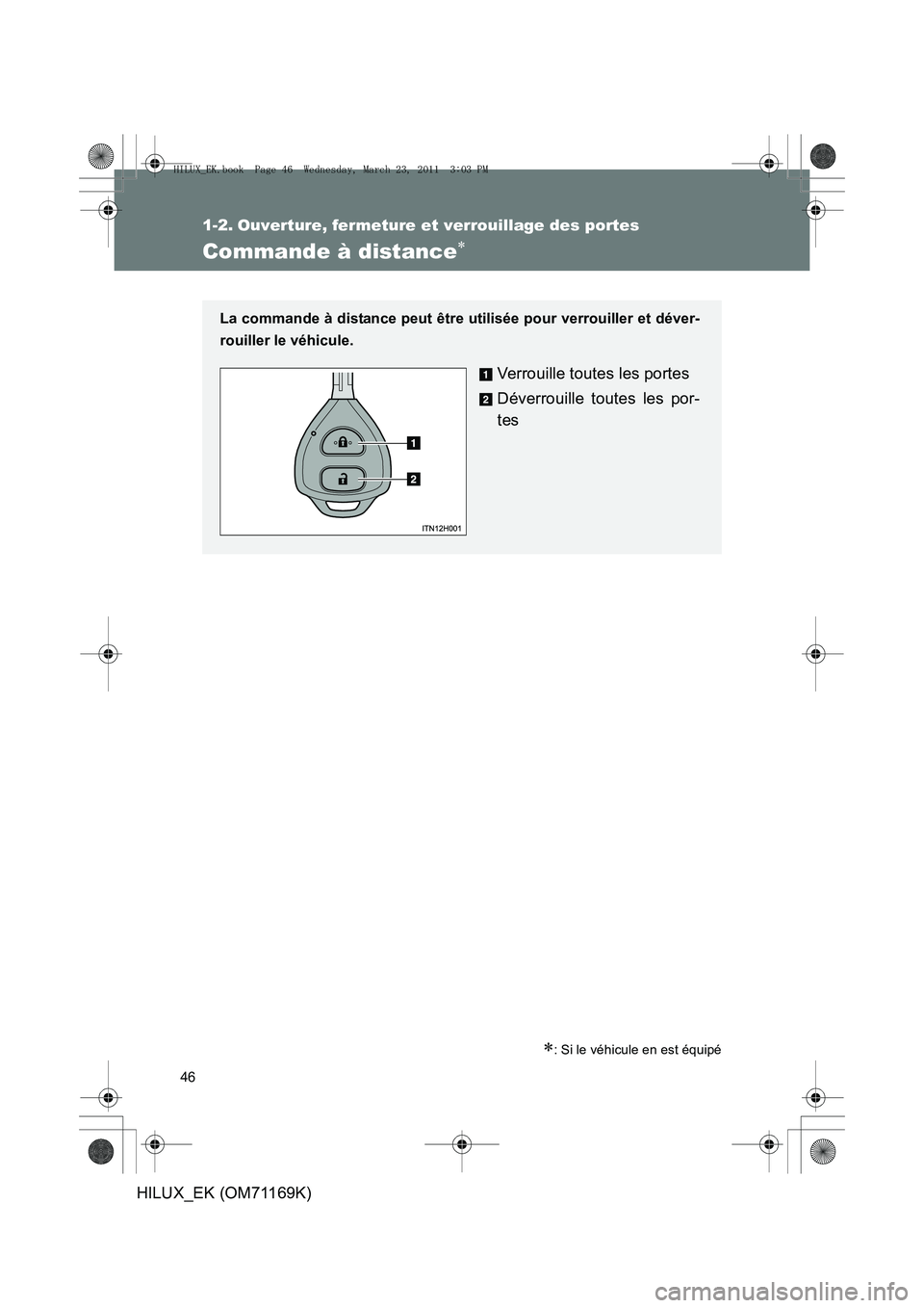 TOYOTA HILUX 2011 Notices Demploi (in French) 46
HILUX_EK (OM71169K)
1-2. Ouverture, fermeture et verrouillage des portes
Commande à distance∗
∗: Si le véhicule en est équipé
La commande à distance peut être utilisée pour verrouiller e TOYOTA HILUX 2011 Notices Demploi (in French) 46
HILUX_EK (OM71169K)
1-2. Ouverture, fermeture et verrouillage des portes
Commande à distance∗
∗: Si le véhicule en est équipé
La commande à distance peut être utilisée pour verrouiller e