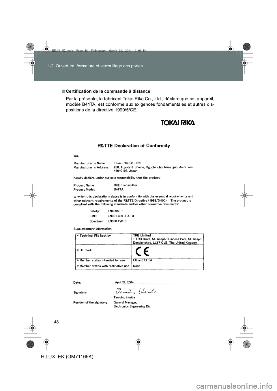 TOYOTA HILUX 2011 Notices Demploi (in French) 48
1-2. Ouverture, fermeture et verrouillage des portes
HILUX_EK (OM71169K)
■
Certification de la commande à distance
Par la présente, le fabricant Tokai Rika Co., Ltd., déclare que cet appareil, TOYOTA HILUX 2011 Notices Demploi (in French) 48
1-2. Ouverture, fermeture et verrouillage des portes
HILUX_EK (OM71169K)
■
Certification de la commande à distance
Par la présente, le fabricant Tokai Rika Co., Ltd., déclare que cet appareil,