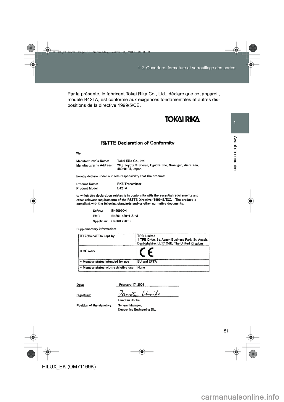 TOYOTA HILUX 2011  Notices Demploi (in French) 51
1-2. Ouverture, fermeture et verrouillage des portes
1
Avant de conduire
HILUX_EK (OM71169K)
Par la présente, le fabricant Tokai Rika Co., Ltd., déclare que cet appareil,
modèle B42TA, est confo