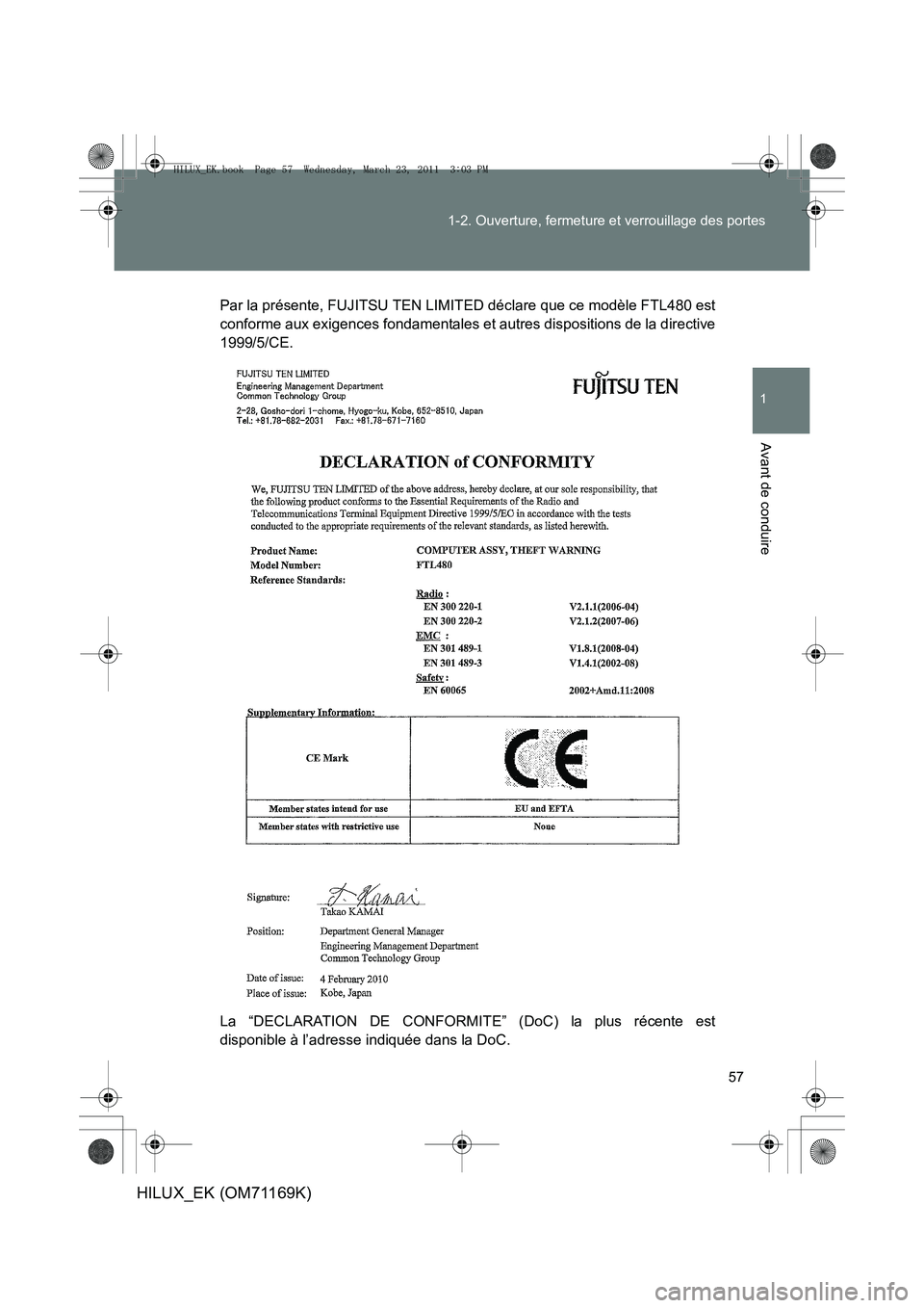 TOYOTA HILUX 2011  Notices Demploi (in French) 57
1-2. Ouverture, fermeture et verrouillage des portes
1
Avant de conduire
HILUX_EK (OM71169K)
Par la présente, FUJITSU TEN LIMITED déclare que ce modèle FTL480 est
conforme aux exigences fondamen