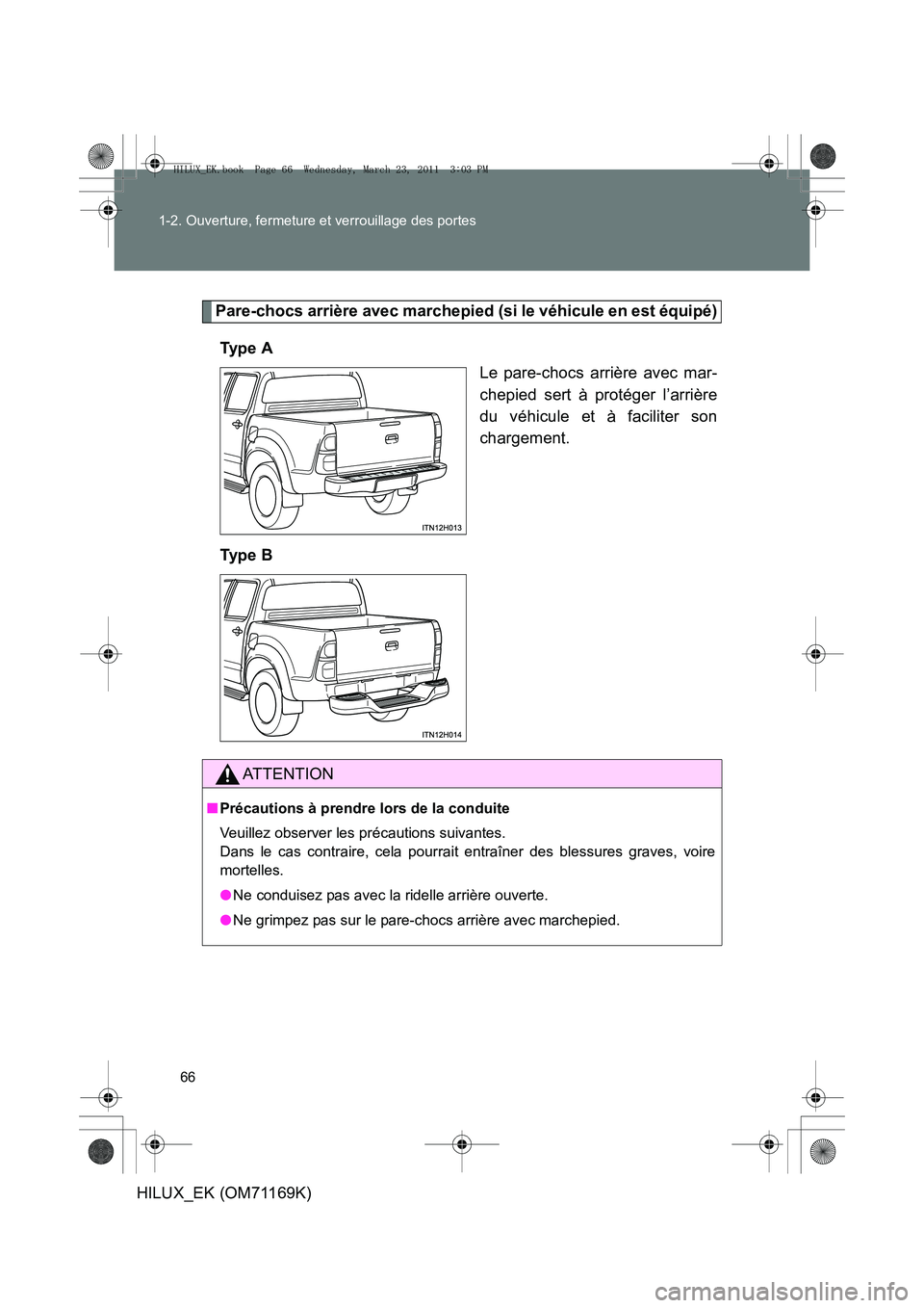 TOYOTA HILUX 2011  Notices Demploi (in French) 66
1-2. Ouverture, fermeture et verrouillage des portes
HILUX_EK (OM71169K)
Pare-chocs arrière avec marchepied (si le véhicule en est équipé)
Ty p e  A Le pare-chocs arrière avec mar-
chepied ser