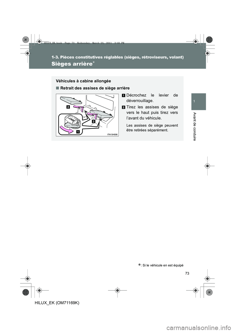 TOYOTA HILUX 2011 Notices Demploi (in French) 73
1
1-3. Pièces constitutives réglables (sièges, rétroviseurs, volant)
Avant de conduire
HILUX_EK (OM71169K)
Sièges arrière∗
∗: Si le véhicule en est équipé
Véhicules à cabine allongé TOYOTA HILUX 2011 Notices Demploi (in French) 73
1
1-3. Pièces constitutives réglables (sièges, rétroviseurs, volant)
Avant de conduire
HILUX_EK (OM71169K)
Sièges arrière∗
∗: Si le véhicule en est équipé
Véhicules à cabine allongé