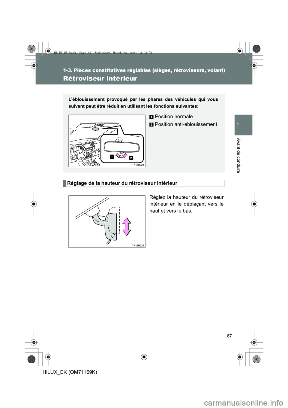 TOYOTA HILUX 2011 Notices Demploi (in French) 87
1
1-3. Pièces constitutives réglables (sièges, rétroviseurs, volant)
Avant de conduire
HILUX_EK (OM71169K)
Rétroviseur intérieur
Réglage de la hauteur du rétroviseur intérieurRéglez la ha TOYOTA HILUX 2011 Notices Demploi (in French) 87
1
1-3. Pièces constitutives réglables (sièges, rétroviseurs, volant)
Avant de conduire
HILUX_EK (OM71169K)
Rétroviseur intérieur
Réglage de la hauteur du rétroviseur intérieurRéglez la ha