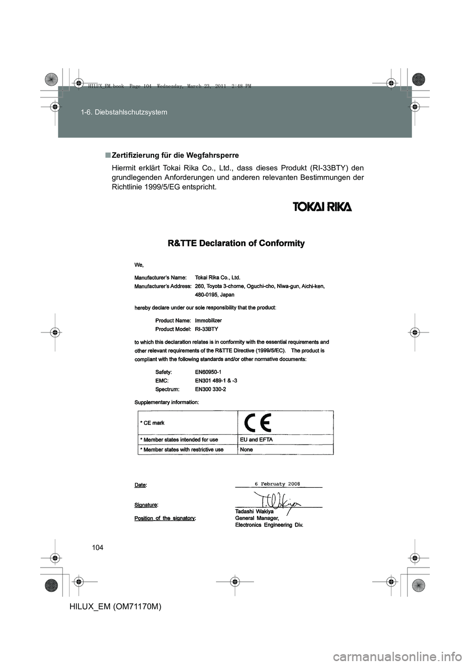 TOYOTA HILUX 2011 Betriebsanleitungen (in German) 104
1-6. Diebstahlschutzsystem
HILUX_EM (OM71170M)
■
Zertifizierung für die Wegfahrsperre
Hiermit erklärt Tokai Rika Co., Ltd., dass dieses Produkt (RI-33BTY) den
grundlegenden Anforderungen und a TOYOTA HILUX 2011 Betriebsanleitungen (in German) 104
1-6. Diebstahlschutzsystem
HILUX_EM (OM71170M)
■
Zertifizierung für die Wegfahrsperre
Hiermit erklärt Tokai Rika Co., Ltd., dass dieses Produkt (RI-33BTY) den
grundlegenden Anforderungen und a