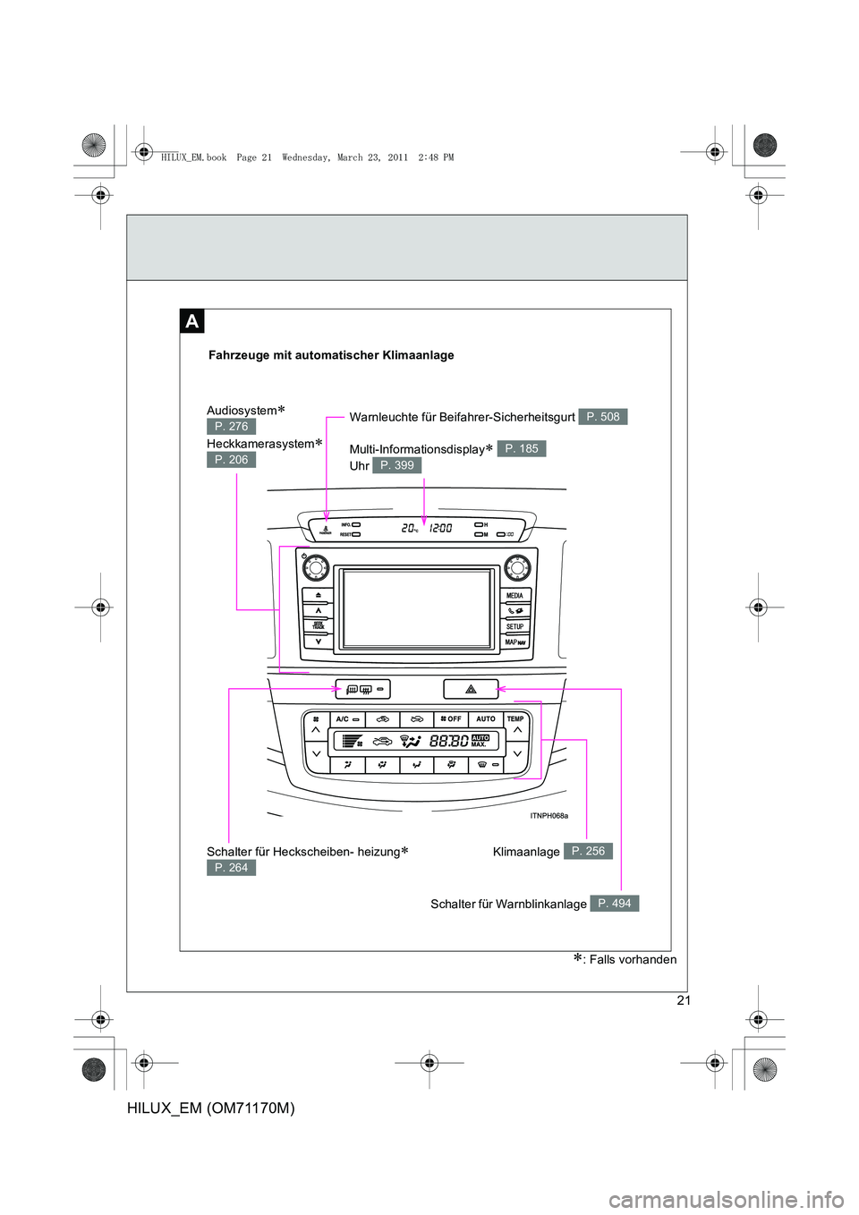 TOYOTA HILUX 2011  Betriebsanleitungen (in German) 21
HILUX_EM (OM71170M)
A
Fahrzeuge mit automatischer Klimaanlage
Schalter für Warnblinkanlage P. 494
Klimaanlage P. 256
Warnleuchte für Beifahrer-Sicherheitsgurt P. 508
Multi-Informationsdisplay∗ 