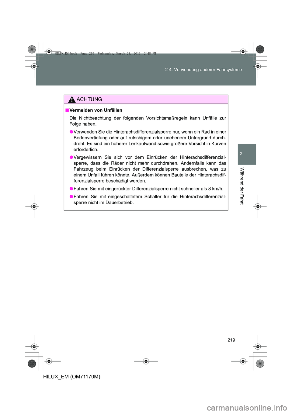 TOYOTA HILUX 2011  Betriebsanleitungen (in German) 219
2-4. Verwendung anderer Fahrsysteme
2
Während der Fahrt
HILUX_EM (OM71170M)
ACHTUNG
■
Vermeiden von Unfällen
Die Nichtbeachtung der folgenden Vorsichtsmaßregeln kann Unfälle zur
Folge haben.
