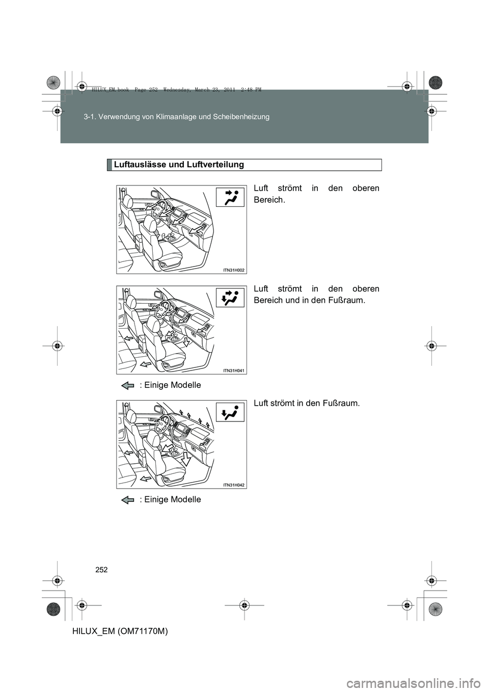 TOYOTA HILUX 2011 Betriebsanleitungen (in German) 252
3-1. Verwendung von Klimaanlage und Scheibenheizung
HILUX_EM (OM71170M)
Luftauslässe und Luftverteilung
Luft strömt in den oberen
Bereich.
Luft strömt in den oberen
Bereich und in den Fußraum. TOYOTA HILUX 2011 Betriebsanleitungen (in German) 252
3-1. Verwendung von Klimaanlage und Scheibenheizung
HILUX_EM (OM71170M)
Luftauslässe und Luftverteilung
Luft strömt in den oberen
Bereich.
Luft strömt in den oberen
Bereich und in den Fußraum.