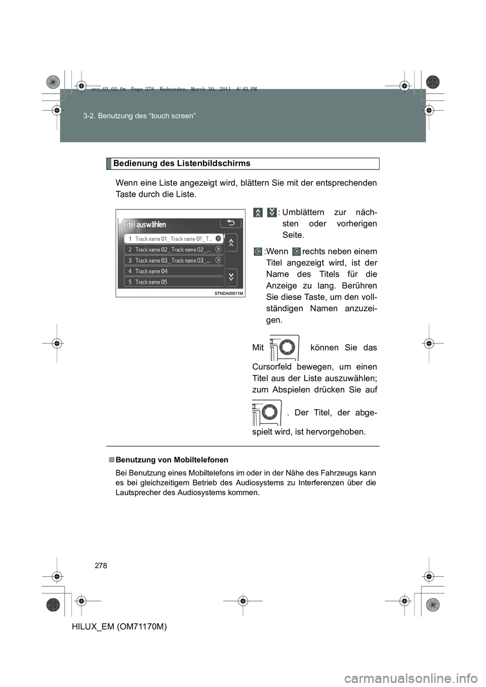 TOYOTA HILUX 2011  Betriebsanleitungen (in German) 278
3-2. Benutzung des “touch screen”
HILUX_EM (OM71170M)
Bedienung des Listenbildschirms
Wenn eine Liste angezeigt wird, blättern Sie mit der entsprechenden
Taste durch die Liste.   : Umblätter