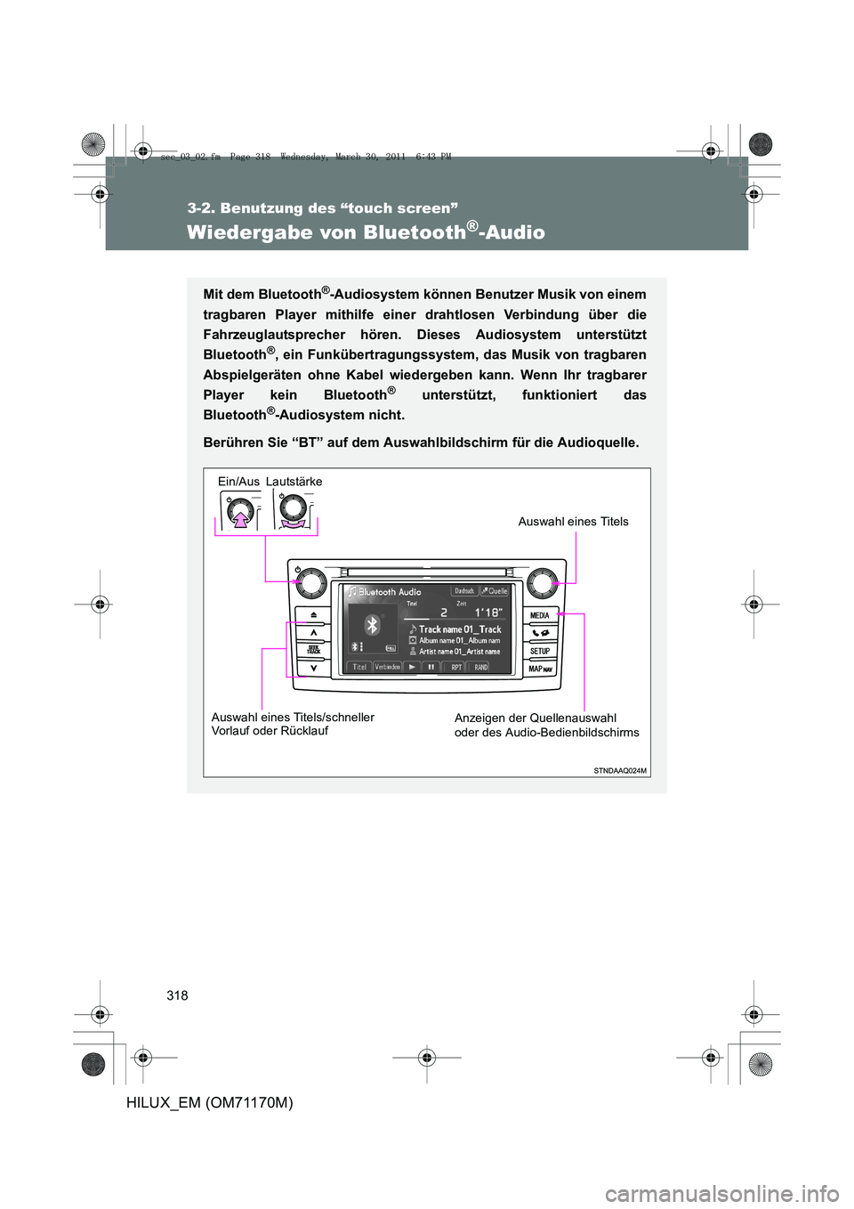 TOYOTA HILUX 2011 Betriebsanleitungen (in German) 318
3-2. Benutzung des “touch screen”
HILUX_EM (OM71170M)
Wiedergabe von Bluetooth®-Audio
Mit dem Bluetooth®-Audiosystem können Benutzer Musik von einem
tragbaren Player mithilfe einer drahtlos TOYOTA HILUX 2011 Betriebsanleitungen (in German) 318
3-2. Benutzung des “touch screen”
HILUX_EM (OM71170M)
Wiedergabe von Bluetooth®-Audio
Mit dem Bluetooth®-Audiosystem können Benutzer Musik von einem
tragbaren Player mithilfe einer drahtlos
