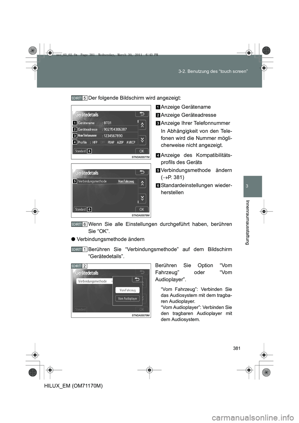TOYOTA HILUX 2011  Betriebsanleitungen (in German) 381
3-2. Benutzung des “touch screen”
3
Innenraumausstattung
HILUX_EM (OM71170M)
Der folgende Bildschirm wird angezeigt:
Anzeige Gerätename
Anzeige Geräteadresse
Anzeige Ihrer Telefonnummer
In A