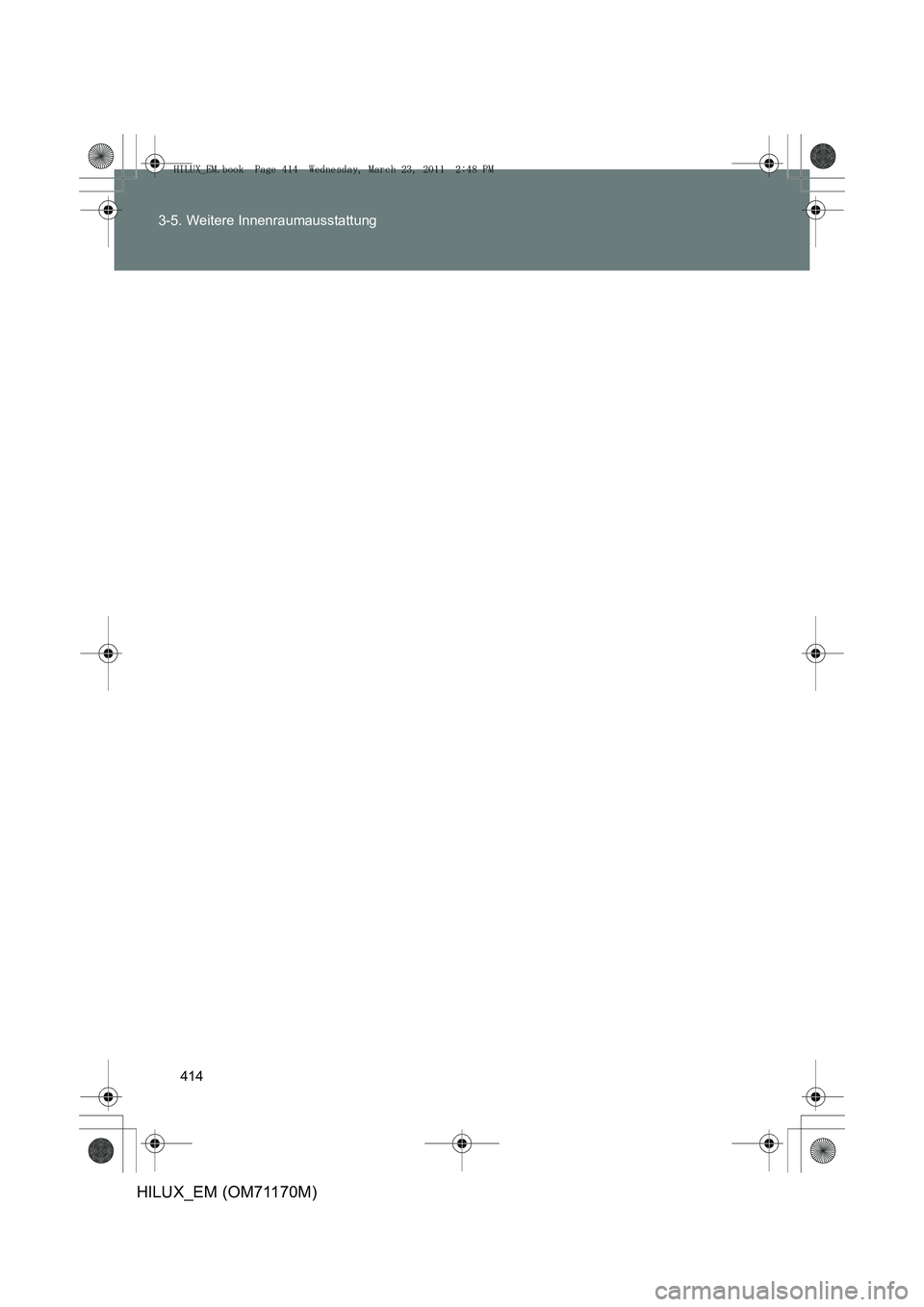 TOYOTA HILUX 2011  Betriebsanleitungen (in German) 414
3-5. Weitere Innenraumausstattung
HILUX_EM (OM71170M)
HILUX_EM.book  Page 414  Wednesday, March 23, 2011  2:48 PM 