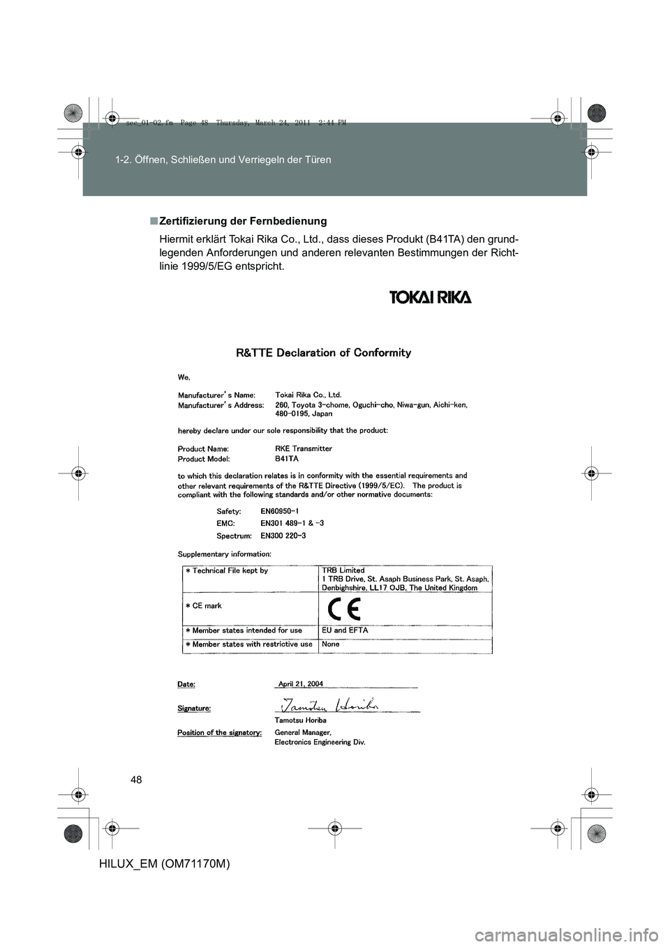 TOYOTA HILUX 2011  Betriebsanleitungen (in German) 48
1-2. Öffnen, Schließen und Verriegeln der Türen
HILUX_EM (OM71170M)
■
Zertifizierung der Fernbedienung
Hiermit erklärt Tokai Rika Co., Ltd., dass dieses Produkt (B41TA) den grund-
legenden An