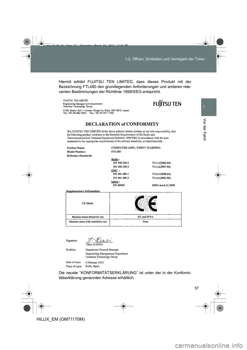 TOYOTA HILUX 2011  Betriebsanleitungen (in German) 57
1-2. Öffnen, Schließen und Verriegeln der Türen
1
Vor der Fahrt
HILUX_EM (OM71170M)
Hiermit erklärt FUJITSU TEN LIMITED, dass dieses Produkt mit der
Bezeichnung FTL480 den grundlegenden Anforde