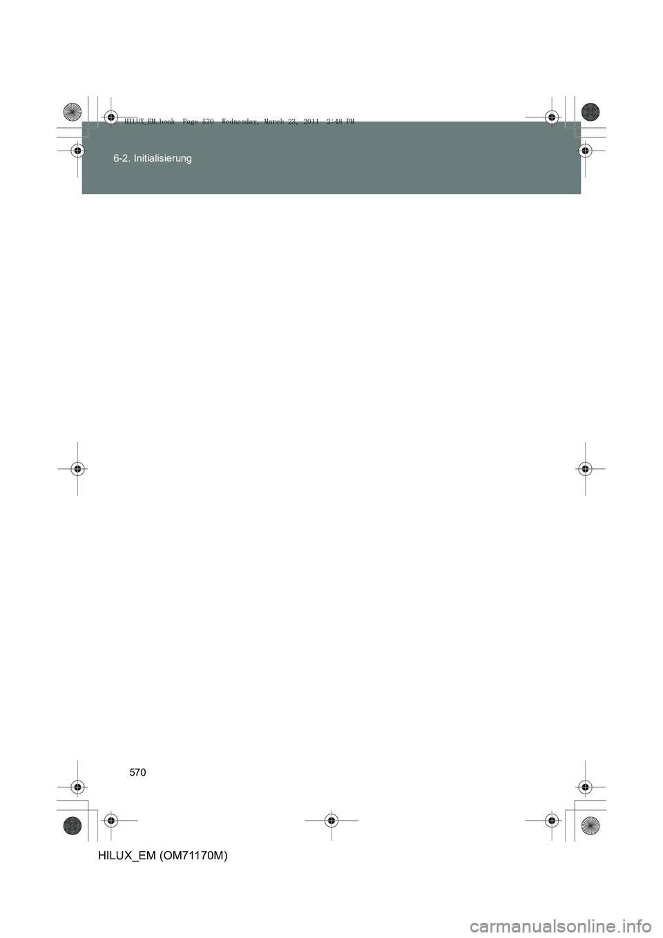 TOYOTA HILUX 2011  Betriebsanleitungen (in German) 570
6-2. Initialisierung
HILUX_EM (OM71170M)
HILUX_EM.book  Page 570  Wednesday, March 23, 2011  2:48 PM 