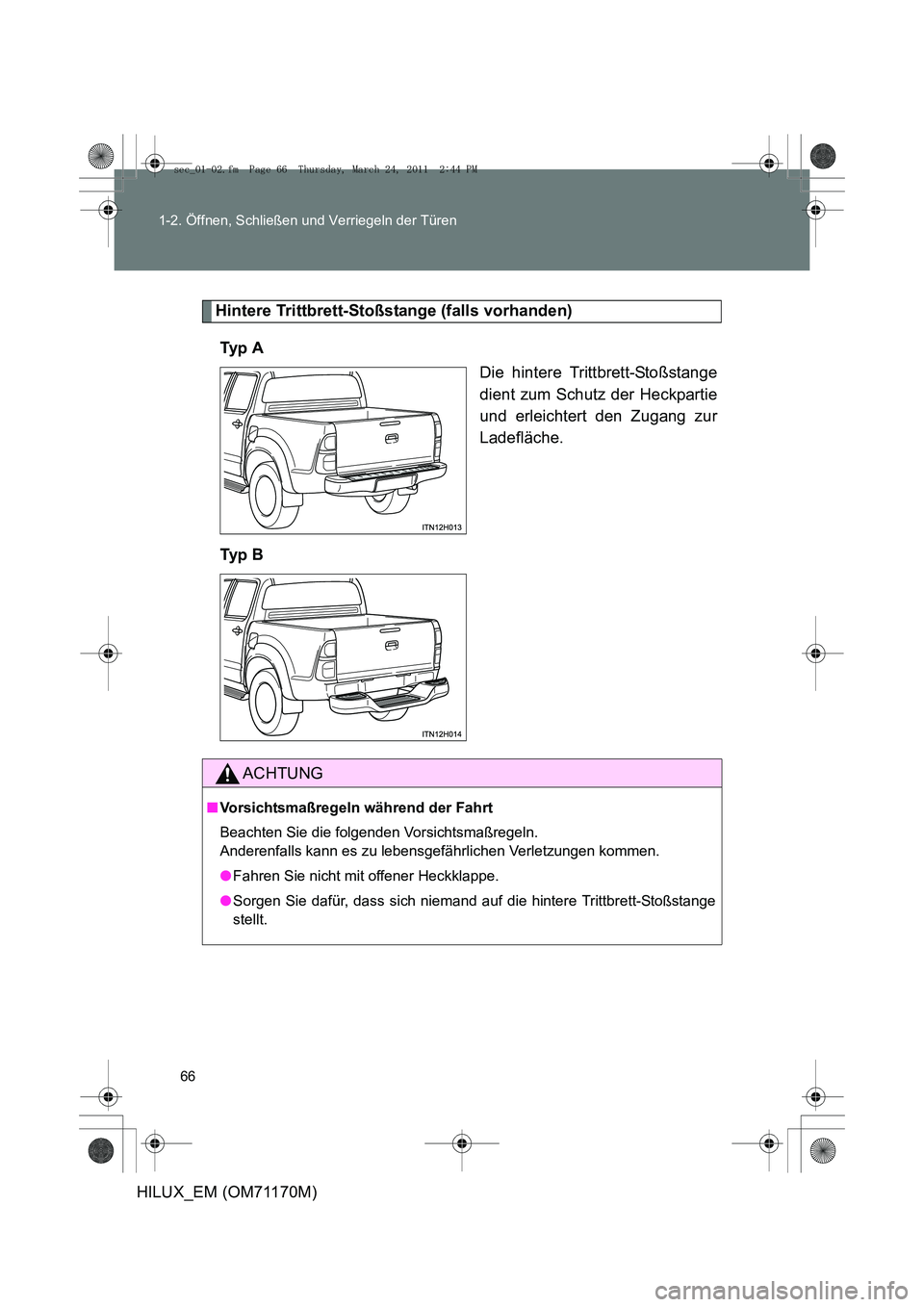 TOYOTA HILUX 2011  Betriebsanleitungen (in German) 66
1-2. Öffnen, Schließen und Verriegeln der Türen
HILUX_EM (OM71170M)
Hintere Trittbrett-Stoßstange (falls vorhanden)
Ty p  A Die hintere Trittbrett-Stoßstange
dient zum Schutz der Heckpartie
un