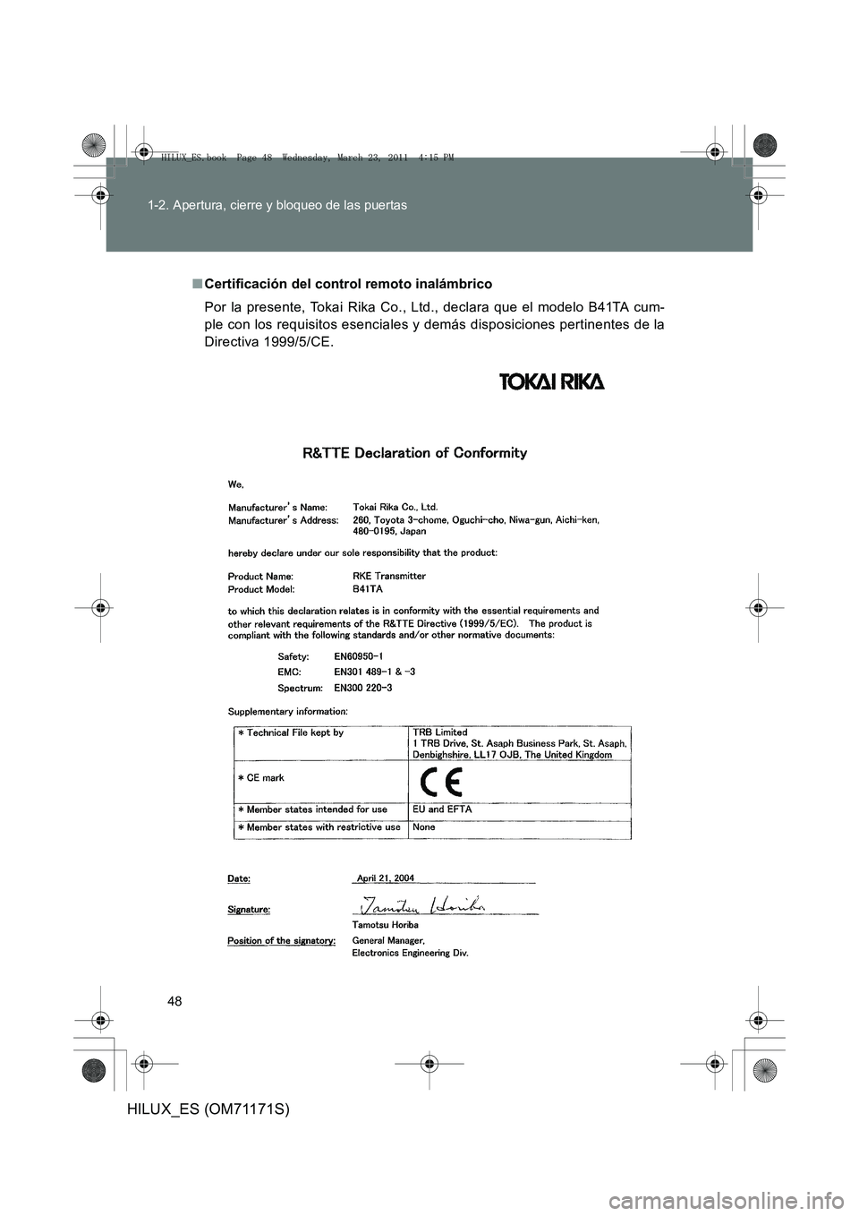 TOYOTA HILUX 2011  Manuale de Empleo (in Spanish) 48
1-2. Apertura, cierre y bloqueo de las puertas
HILUX_ES (OM71171S)
■
Certificación del control remoto inalámbrico
Por la presente, Tokai Rika Co., Ltd., declara que el modelo B41TA cum-
ple con