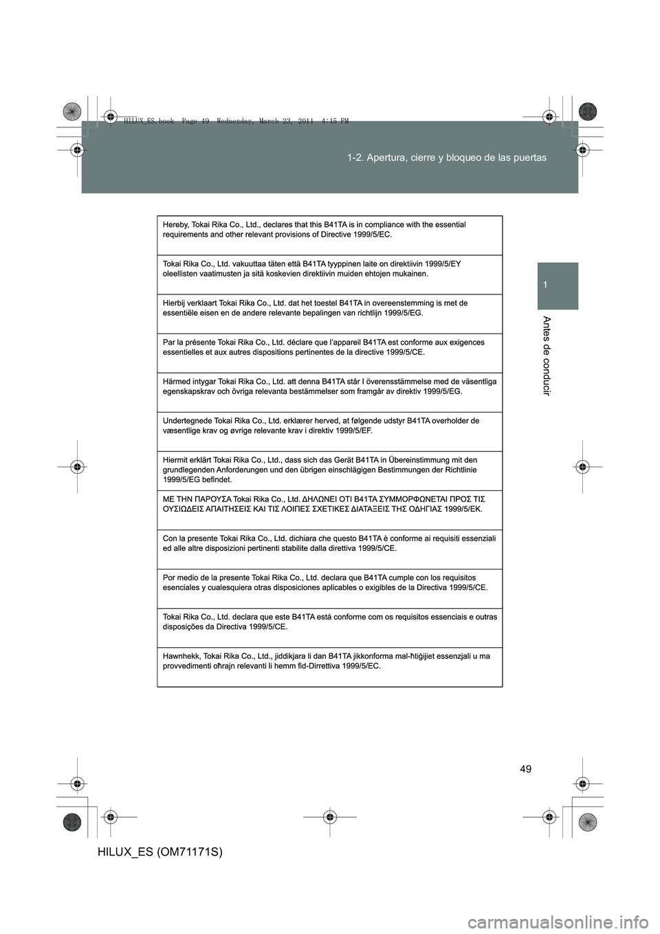 TOYOTA HILUX 2011  Manuale de Empleo (in Spanish) 49
1-2. Apertura, cierre y bloqueo de las puertas
1
Antes de conducir
HILUX_ES (OM71171S)
HILUX_ES.book  Page 49  Wednesday, March 23, 2011  4:15 PM 