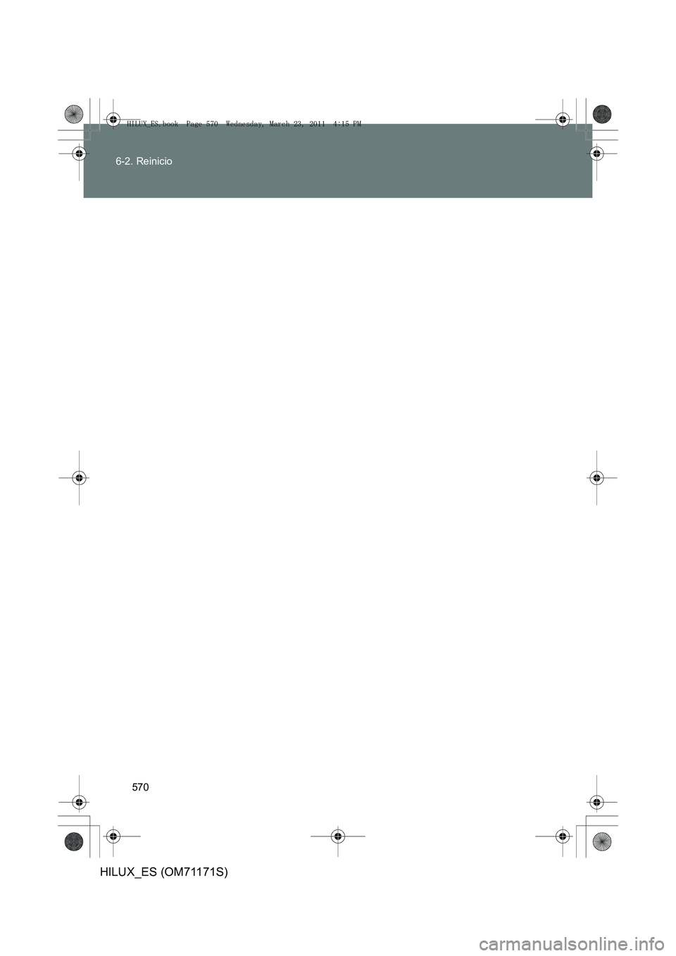 TOYOTA HILUX 2011 Manuale de Empleo (in Spanish) 570
6-2. Reinicio
HILUX_ES (OM71171S)
HILUX_ES.book Page 570 Wednesday, March 23, 2011 4:15 PM TOYOTA HILUX 2011 Manuale de Empleo (in Spanish) 570
6-2. Reinicio
HILUX_ES (OM71171S)
HILUX_ES.book Page 570 Wednesday, March 23, 2011 4:15 PM