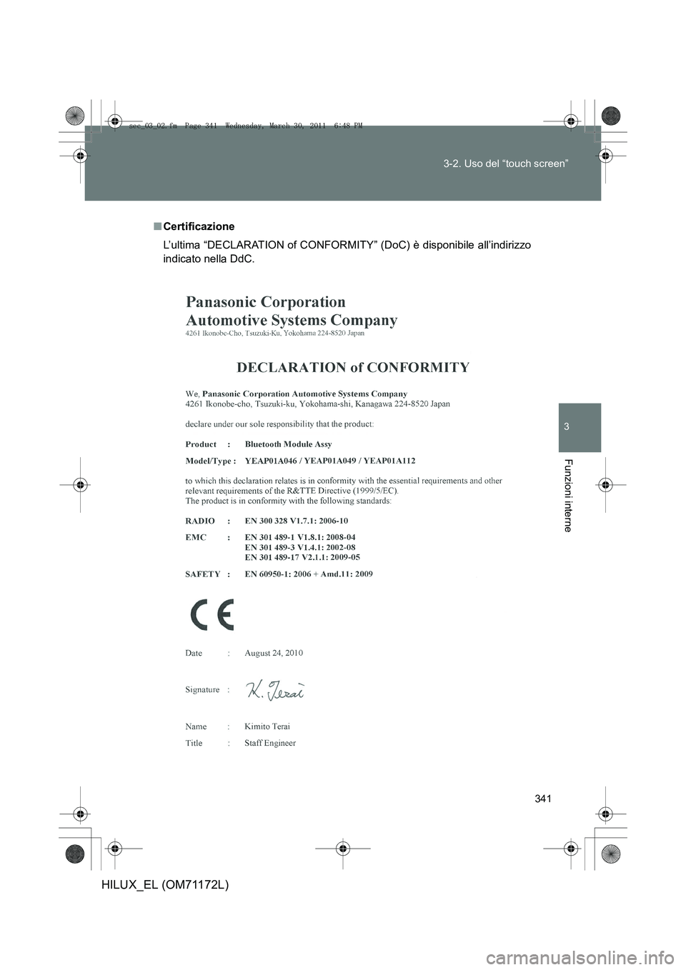 TOYOTA HILUX 2011  Manuale duso (in Italian) 341
3-2. Uso del “touch screen”
3
Funzioni interne
HILUX_EL (OM71172L)
■
Certificazione
L’ultima “DECLARATION of CONFORMITY ” (DoC) è disponibile all’indirizzo
indicato nella DdC.
sec_0