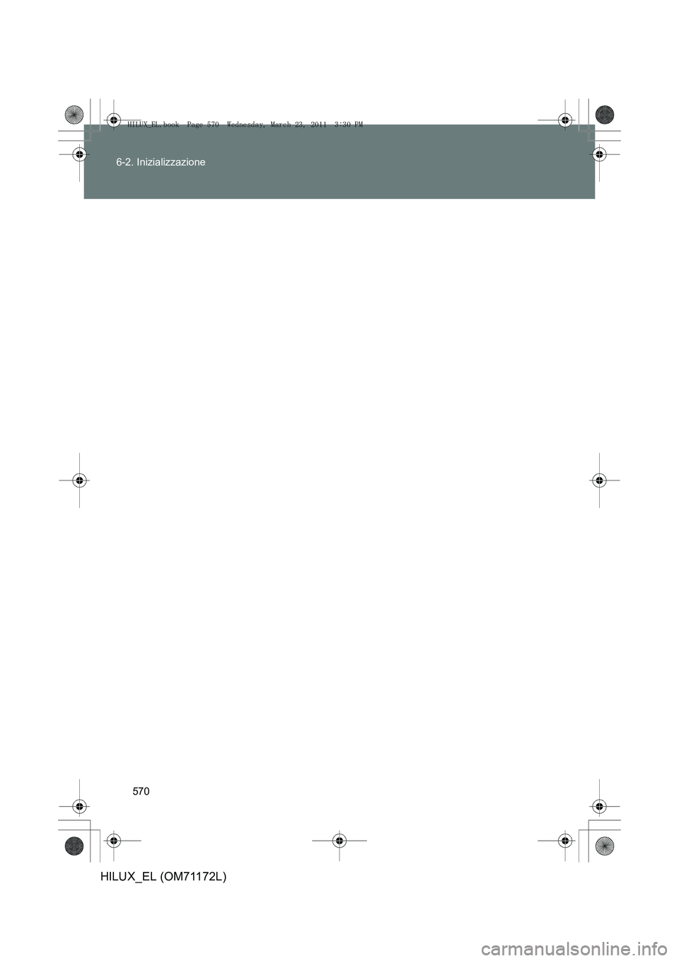 TOYOTA HILUX 2011  Manuale duso (in Italian) 570
6-2. Inizializzazione
HILUX_EL (OM71172L)
HILUX_EL.book  Page 570  Wednesday, March 23, 2011  3:30 PM 