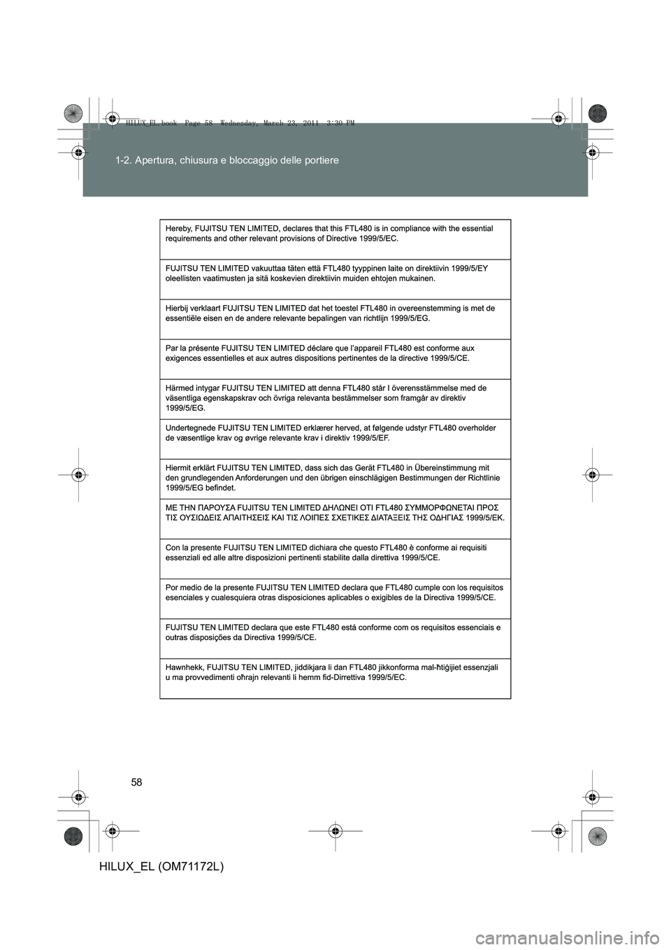 TOYOTA HILUX 2011  Manuale duso (in Italian) 58
1-2. Apertura, chiusura e bloccaggio delle portiere
HILUX_EL (OM71172L)
HILUX_EL.book  Page 58  Wednesday, March 23, 2011  3:30 PM 