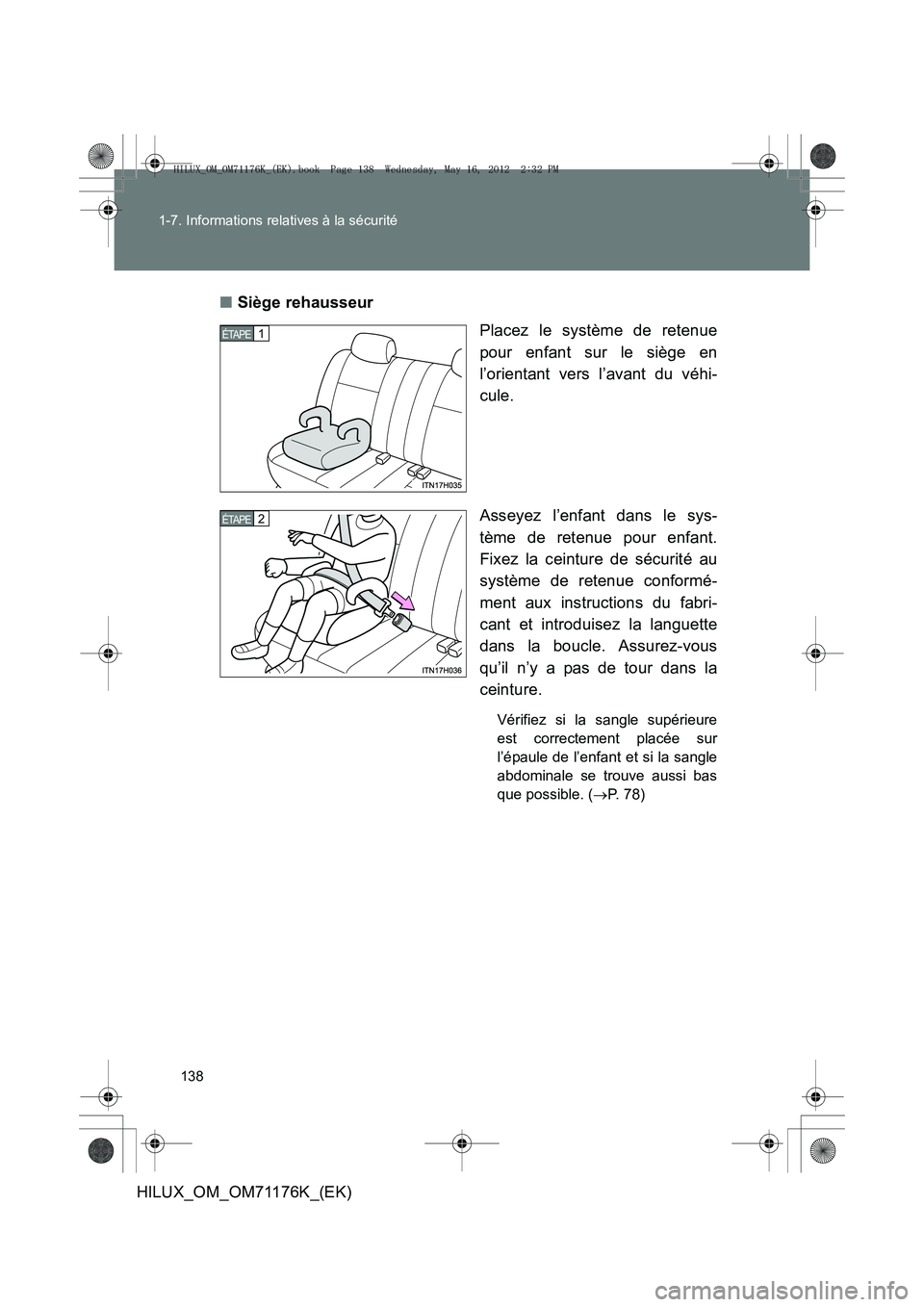 TOYOTA HILUX 2013 Notices Demploi (in French) 138
1-7. Informations relatives à la sécurité
HILUX_OM_OM71176K_(EK)
■
Siège rehausseur
Placez le système de retenue
pour enfant sur le siège en
l’orientant vers l’avant du véhi-
cule.
As TOYOTA HILUX 2013 Notices Demploi (in French) 138
1-7. Informations relatives à la sécurité
HILUX_OM_OM71176K_(EK)
■
Siège rehausseur
Placez le système de retenue
pour enfant sur le siège en
l’orientant vers l’avant du véhi-
cule.
As