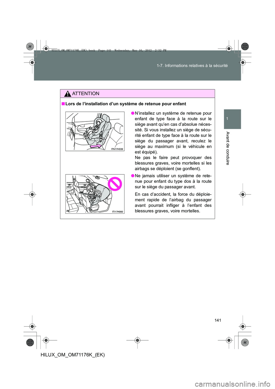 TOYOTA HILUX 2013 Notices Demploi (in French) 141
1-7. Informations relatives à la sécurité
1
Avant de conduire
HILUX_OM_OM71176K_(EK)
AT T E N T I O N
■
Lors de l’installation d’un système de retenue pour enfant
●N’installez un sys TOYOTA HILUX 2013 Notices Demploi (in French) 141
1-7. Informations relatives à la sécurité
1
Avant de conduire
HILUX_OM_OM71176K_(EK)
AT T E N T I O N
■
Lors de l’installation d’un système de retenue pour enfant
●N’installez un sys