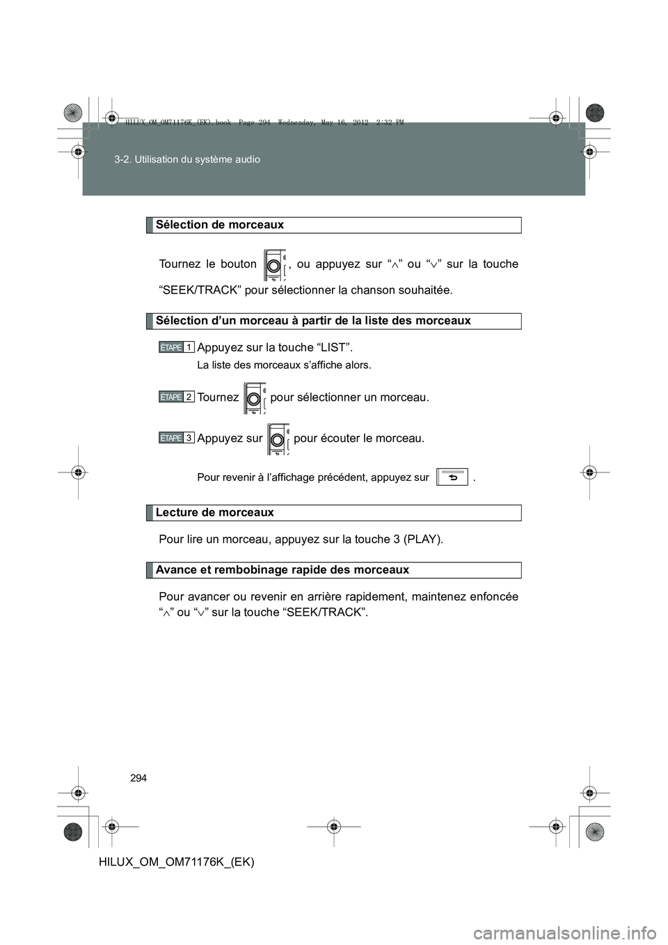 TOYOTA HILUX 2013 Notices Demploi (in French) 294
3-2. Utilisation du système audio
HILUX_OM_OM71176K_(EK)
Sélection de morceaux
Tournez le bouton , ou appuyez sur “ ∧” ou “ ∨” sur la touche
“SEEK/TRACK” pour sélectionner la c TOYOTA HILUX 2013 Notices Demploi (in French) 294
3-2. Utilisation du système audio
HILUX_OM_OM71176K_(EK)
Sélection de morceaux
Tournez le bouton , ou appuyez sur “ ∧” ou “ ∨” sur la touche
“SEEK/TRACK” pour sélectionner la c