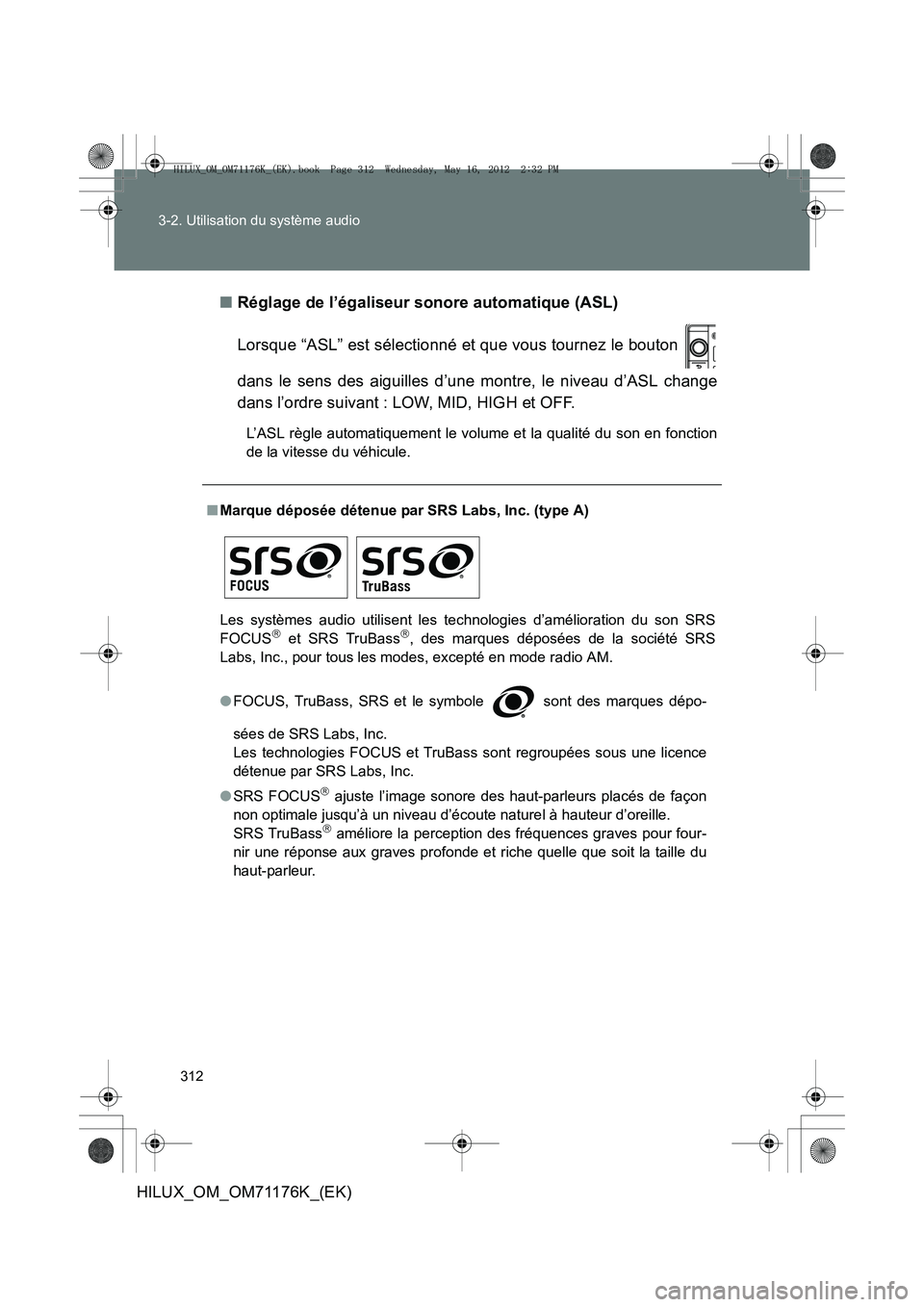 TOYOTA HILUX 2013 Notices Demploi (in French) 312
3-2. Utilisation du système audio
HILUX_OM_OM71176K_(EK)
■
Réglage de l’égaliseur sonore automatique (ASL)
Lorsque “ASL” est sélectionné et que vous tournez le bouton
dans le sens de TOYOTA HILUX 2013 Notices Demploi (in French) 312
3-2. Utilisation du système audio
HILUX_OM_OM71176K_(EK)
■
Réglage de l’égaliseur sonore automatique (ASL)
Lorsque “ASL” est sélectionné et que vous tournez le bouton
dans le sens de