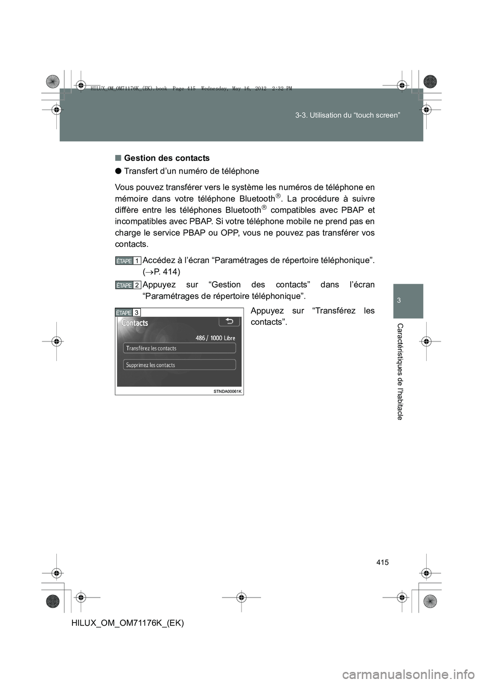 TOYOTA HILUX 2013 Notices Demploi (in French) 415
3-3. Utilisation du “touch screen”
3
Caractéristiques de l’habitacle
HILUX_OM_OM71176K_(EK)
■
Gestion des contacts
● Transfert d’un numéro de téléphone
Vous pouvez transférer vers TOYOTA HILUX 2013 Notices Demploi (in French) 415
3-3. Utilisation du “touch screen”
3
Caractéristiques de l’habitacle
HILUX_OM_OM71176K_(EK)
■
Gestion des contacts
● Transfert d’un numéro de téléphone
Vous pouvez transférer vers